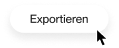 Weißer Button mit schwarzem Rand und dem Wort „Exportieren“ in schwarzem Text, mit Mauszeiger darauf.