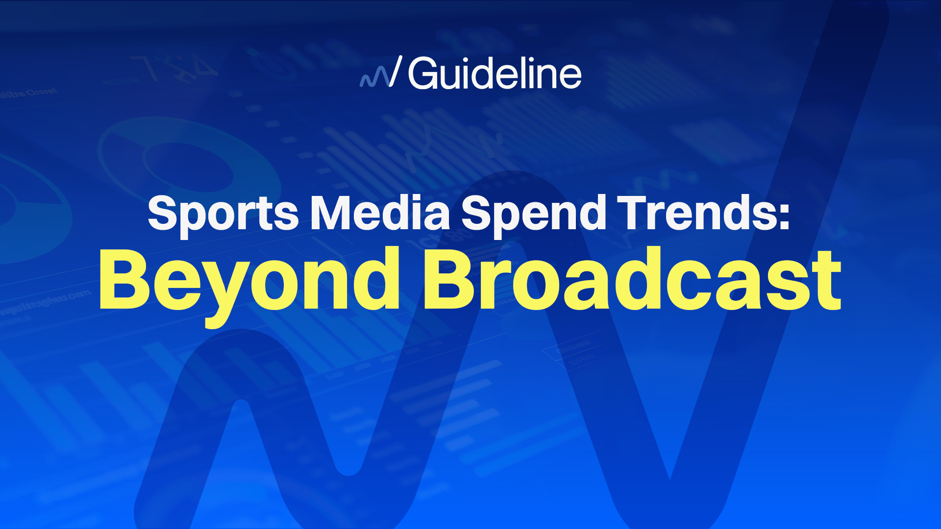 Blue background with Guideline logo swish with the following text in white and yellow text: Sports Media Spend Trends: Beyond Broadcast