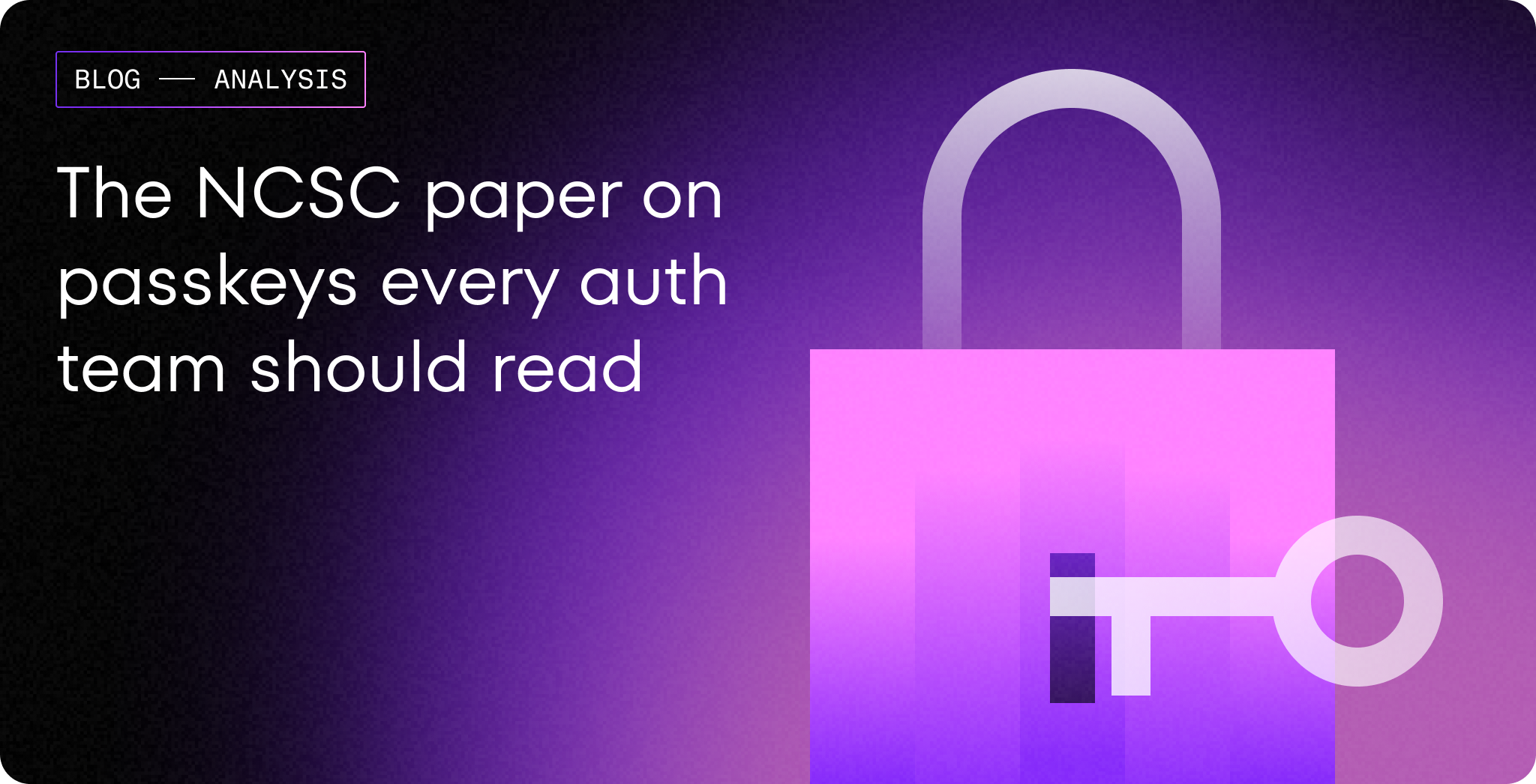 The UK’s NCSC made the strongest official case for passkeys