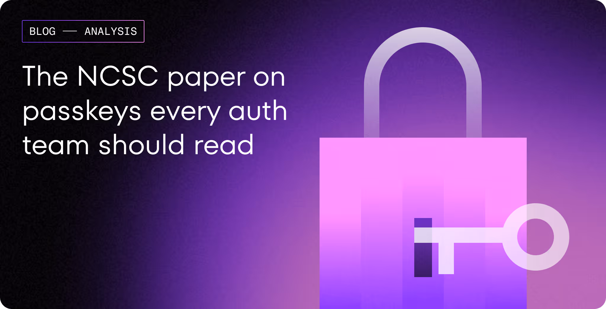 The UK’s NCSC made the strongest official case for passkeys