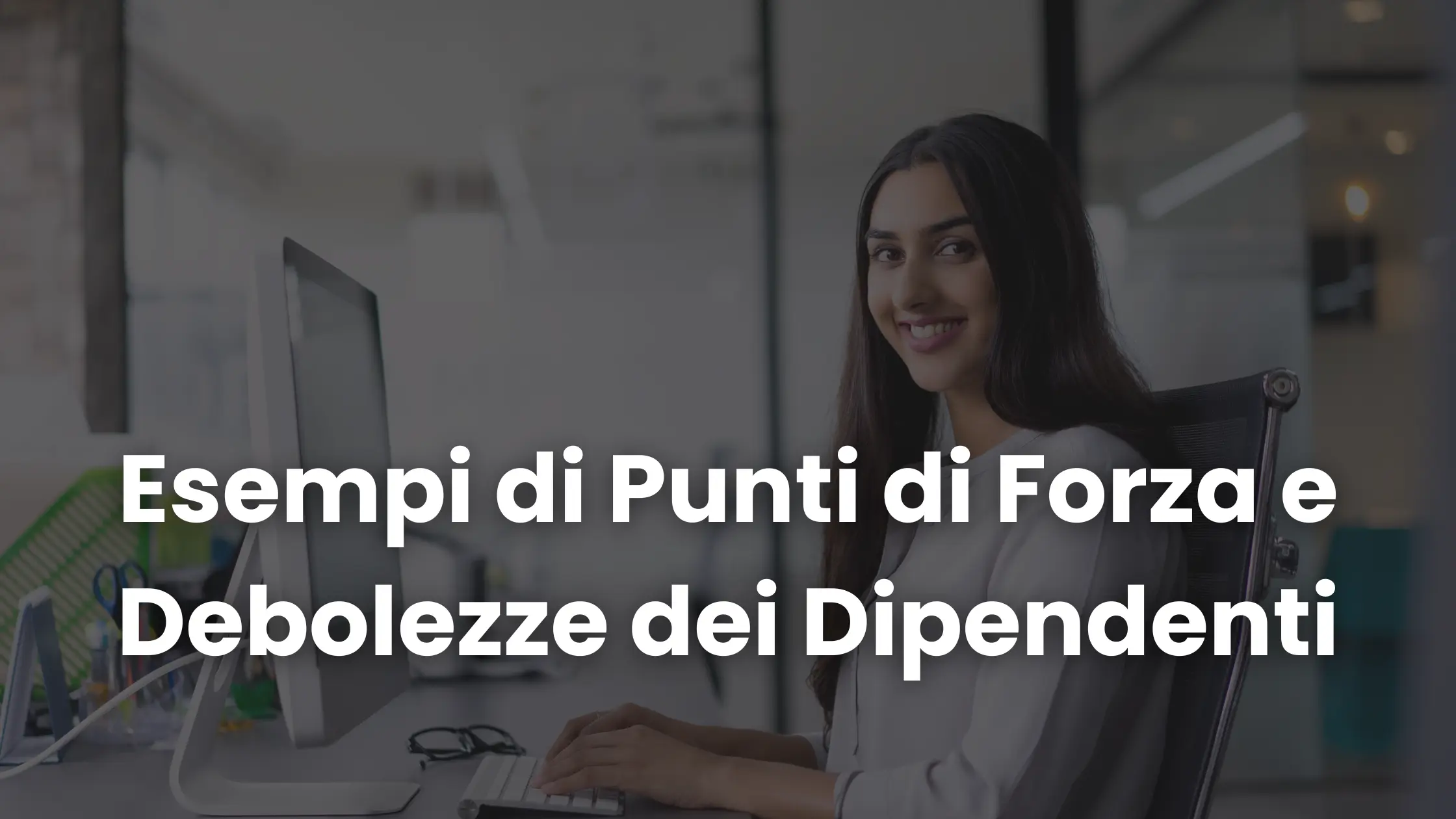 20 esempi di punti di forza e di debolezza dei dipendenti