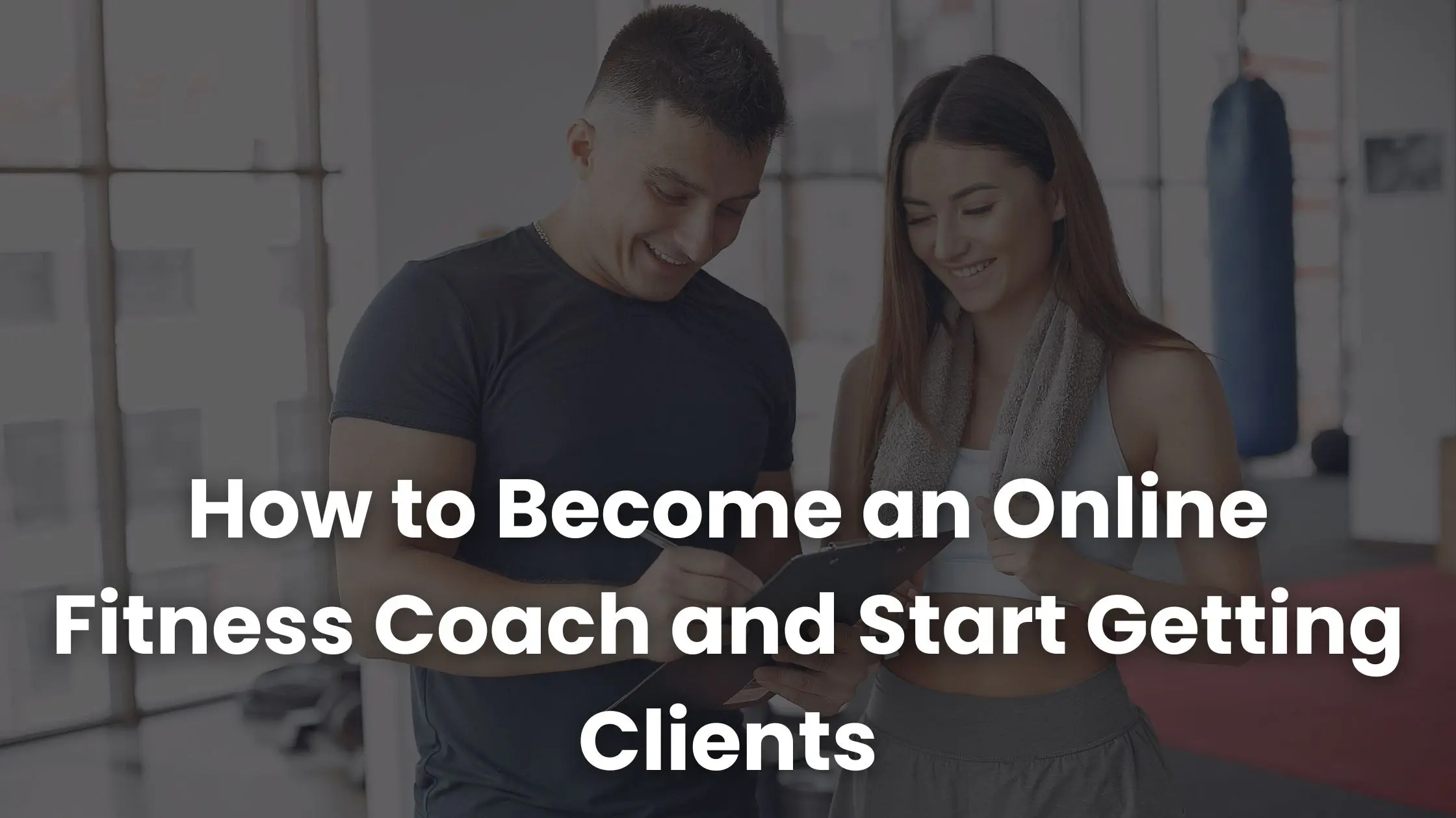 How to Become an Online Fitness Coach and Start Getting Clients
