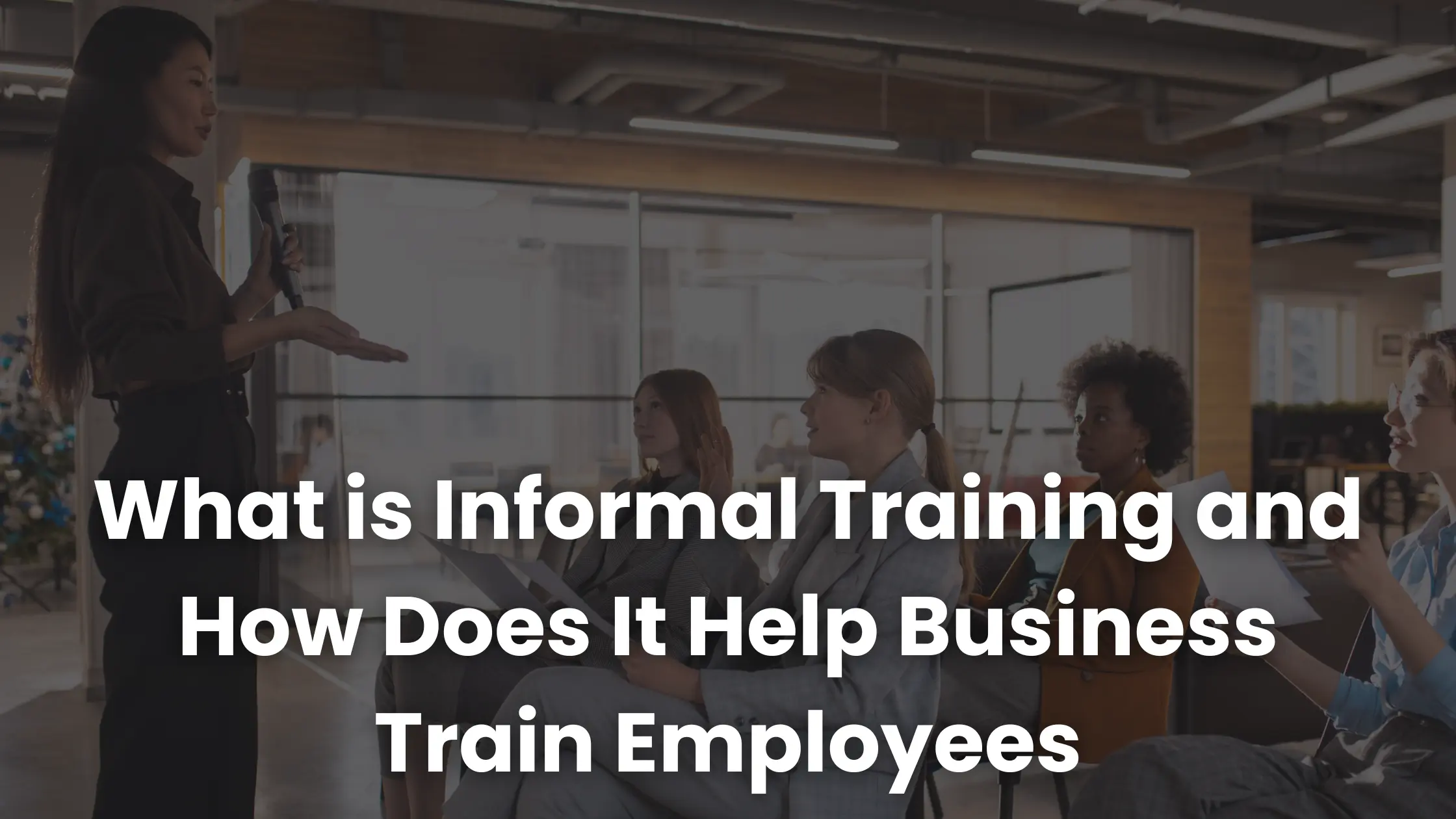What is Informal Training and How Does It Help Business Train Employees