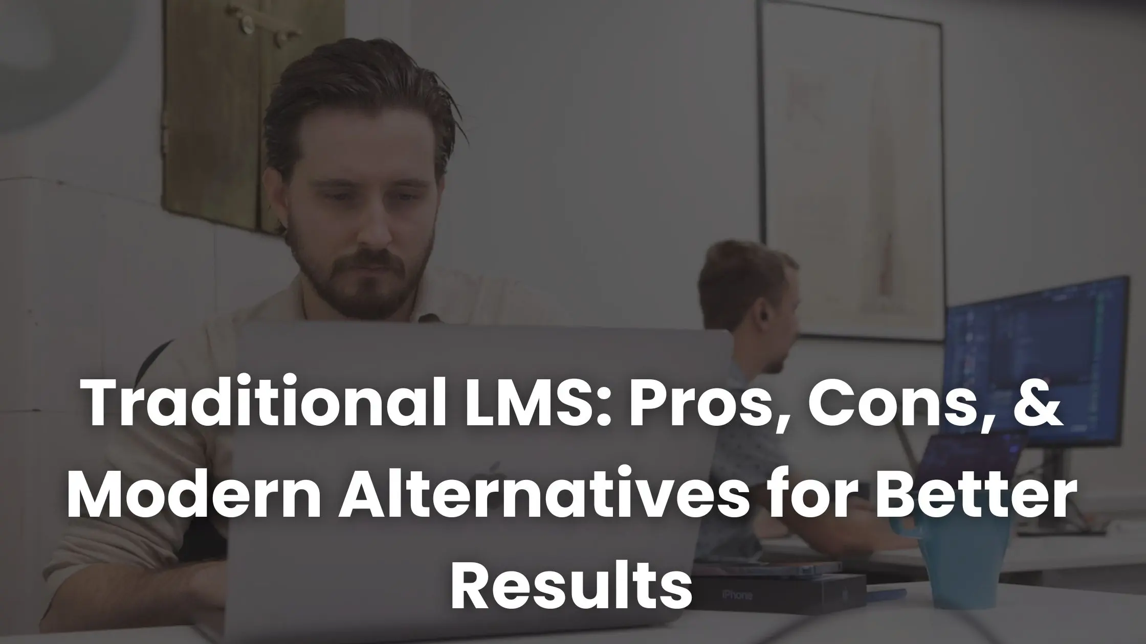 LMS tradicional: prós, contras e alternativas modernas para melhores resultados