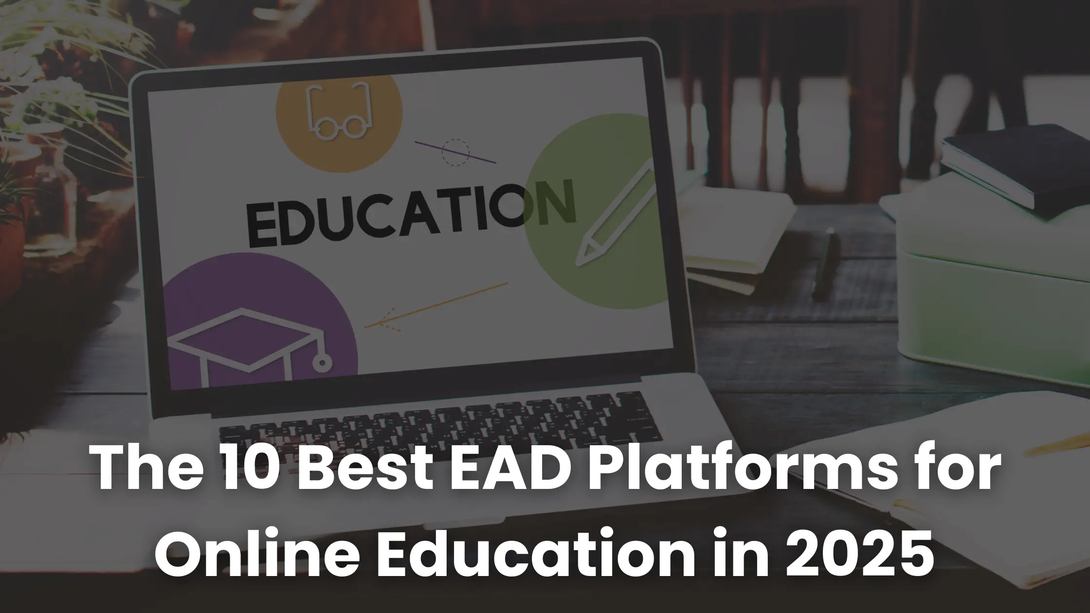 The 10 Best EAD Platforms for Online Education in 2025