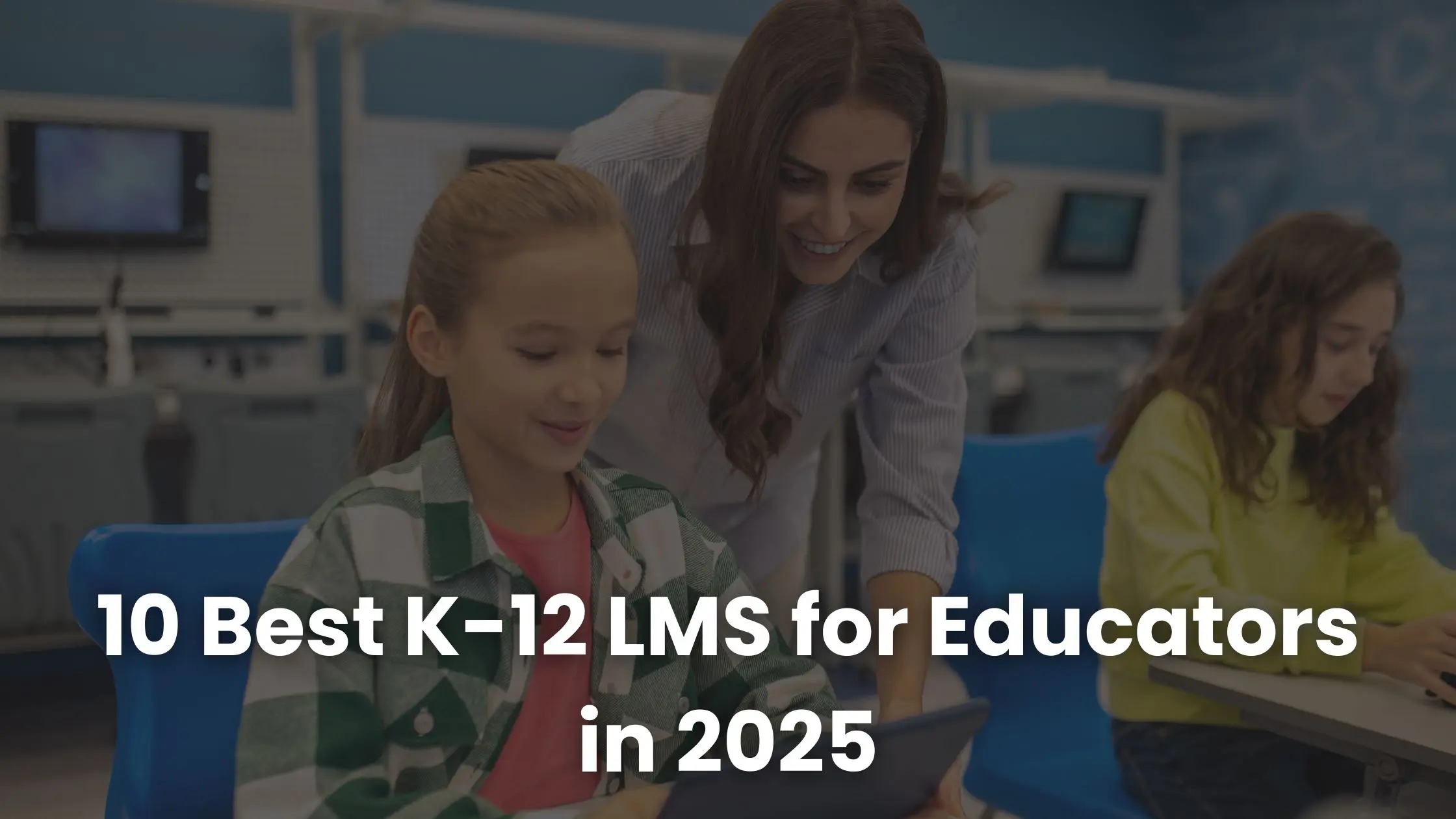 10 Best K-12 LMS for Educators in 2025