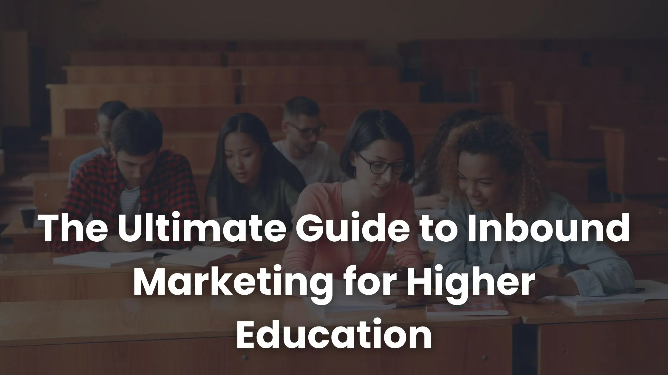 The Ultimate Guide to Inbound Marketing for Higher Education in 2025
