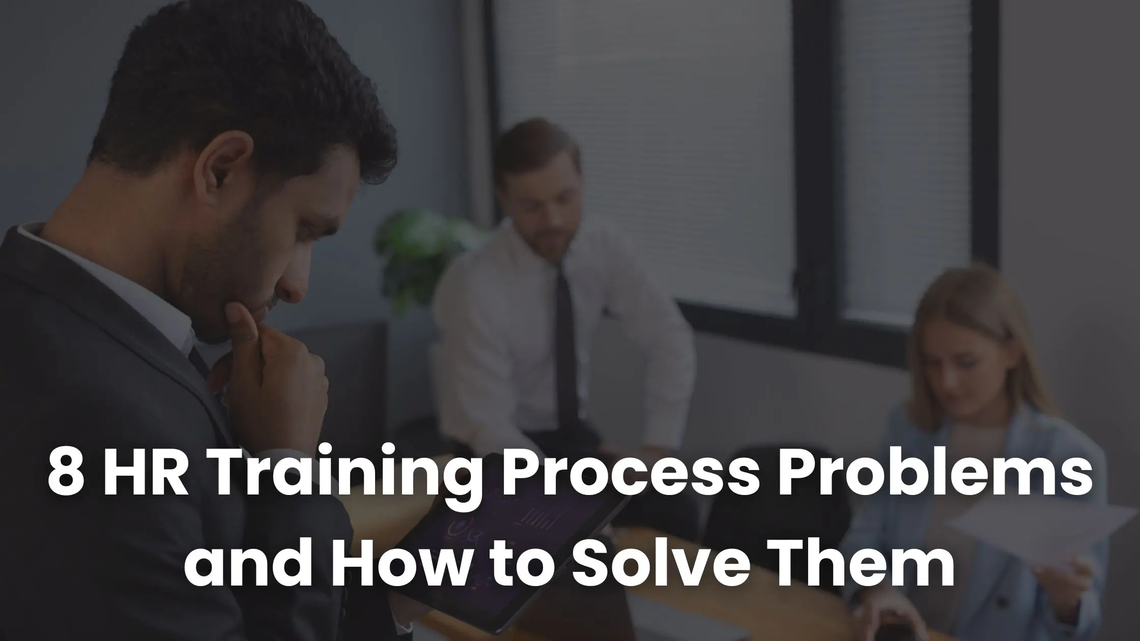 8 HR Training Process Problems and How to Solve Them