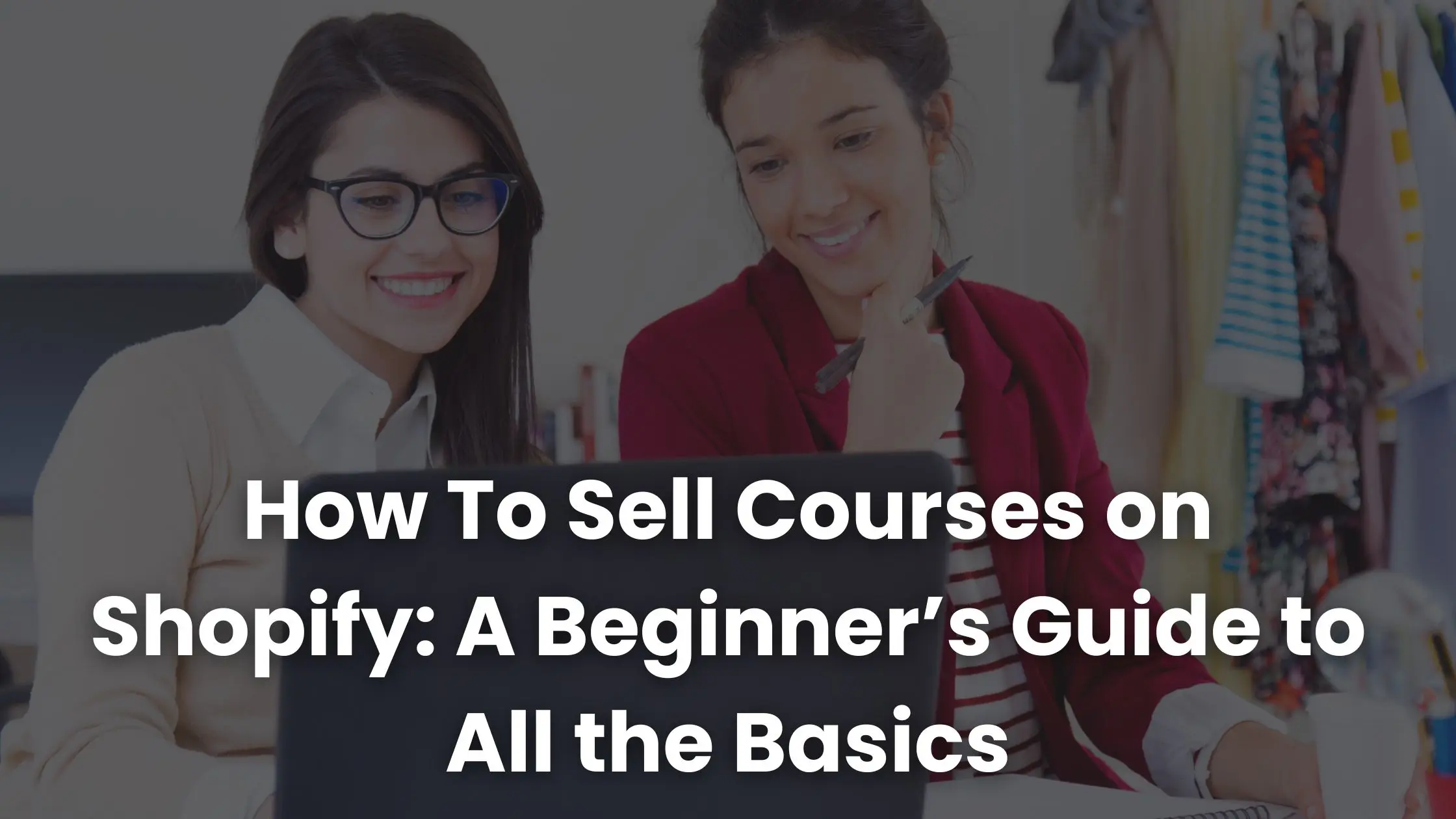 Cómo vender cursos en Shopify: una guía para principiantes con todos los conceptos básicos