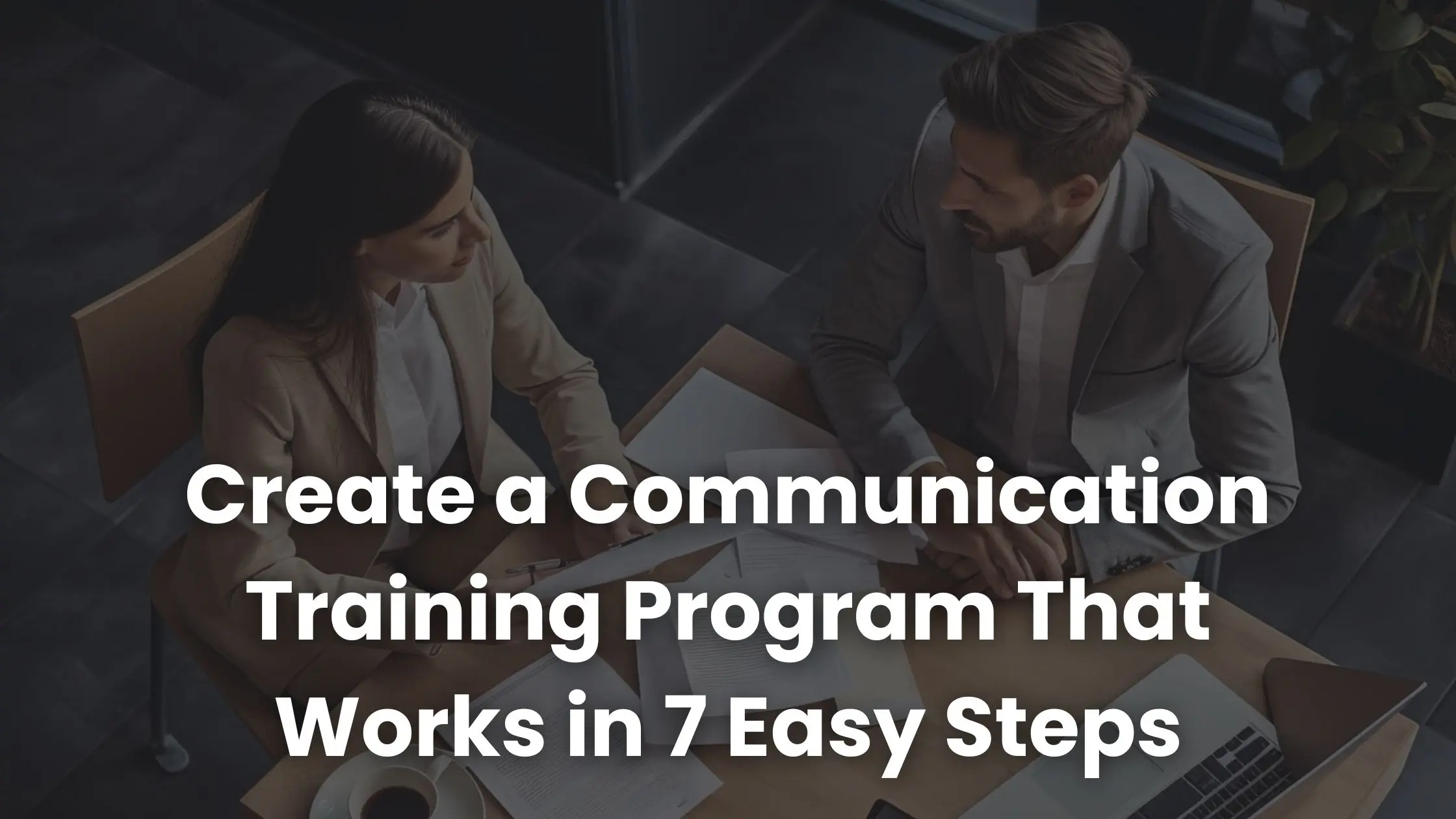 Create a Communication Training Program That Works in 7 Easy Steps
