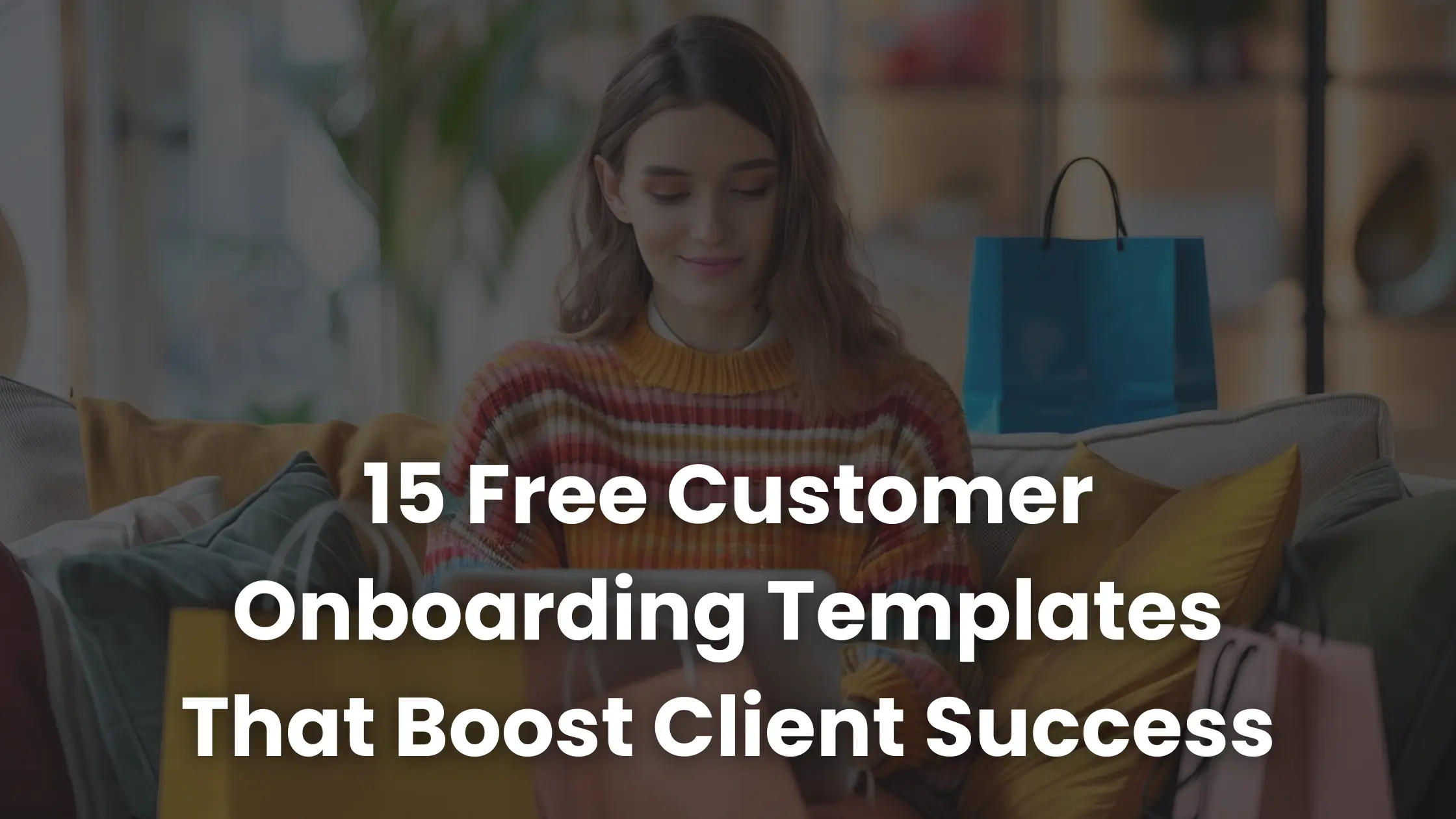 15 modelli gratuiti per l'onboarding dei clienti che aumentano il successo dei clienti