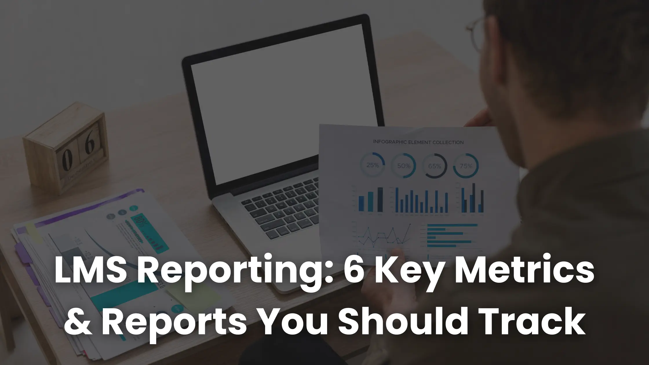 Reporting LMS: 6 metriche e report chiave da monitorare
