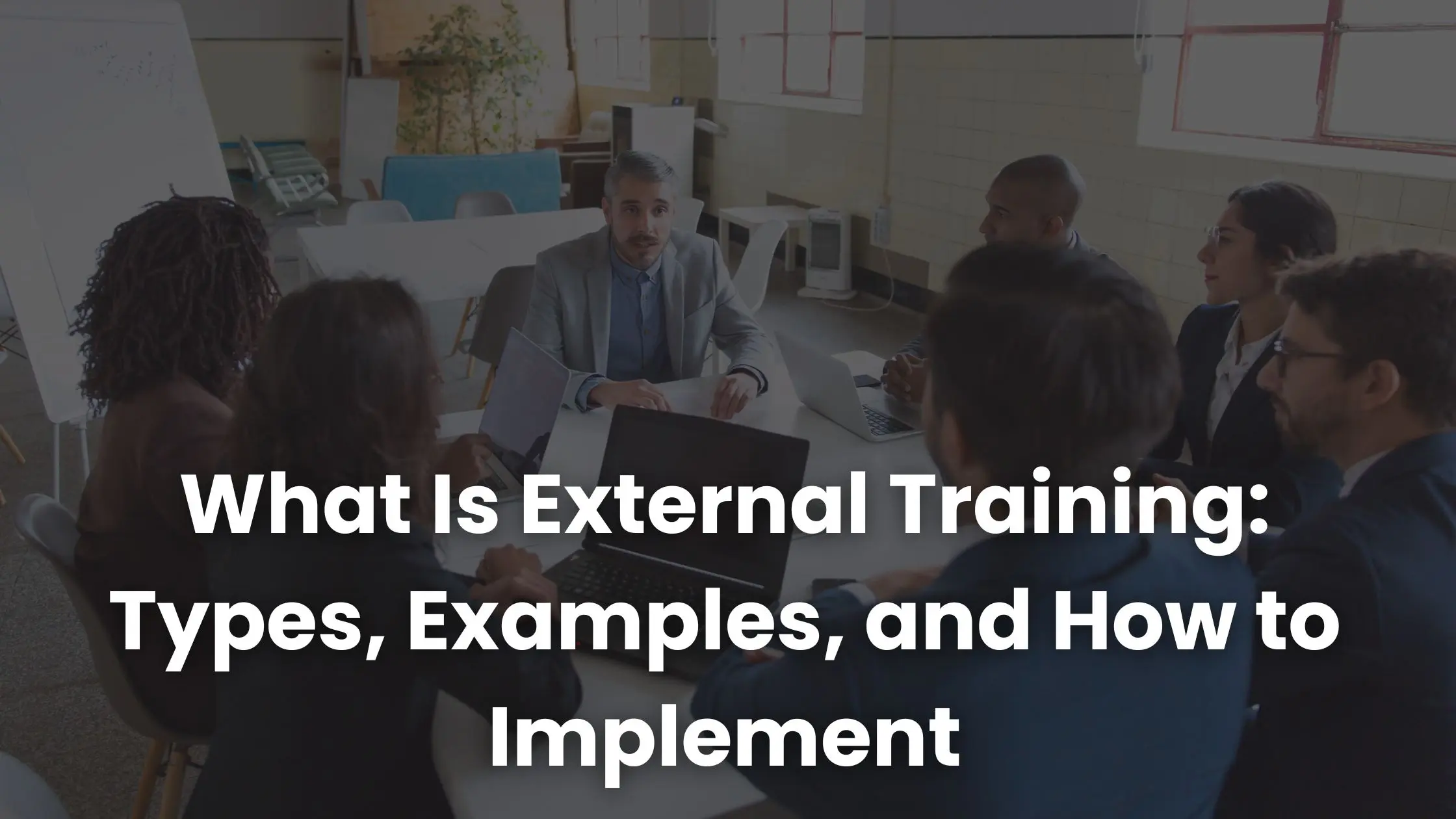 What Is External Training: Types, Examples, and How to Implement