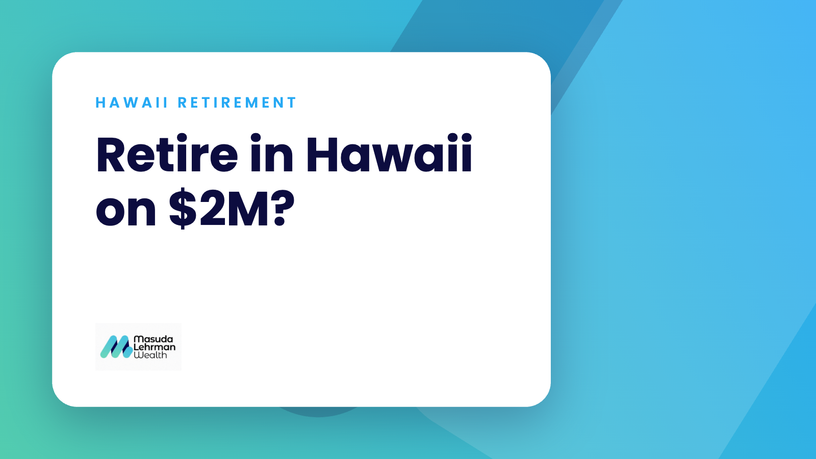 Retire in Hawaii on $2M? — Can You Retire in Hawaii on $2 Million? The Honest Math | Masuda Lehrman Wealth