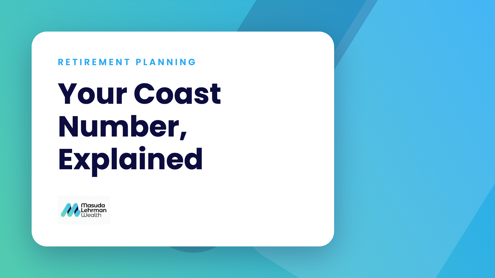 Your Coast Number, Explained — Coast FIRE Retirement Planning: When Saving Becomes Optional | Masuda Lehrman Wealth