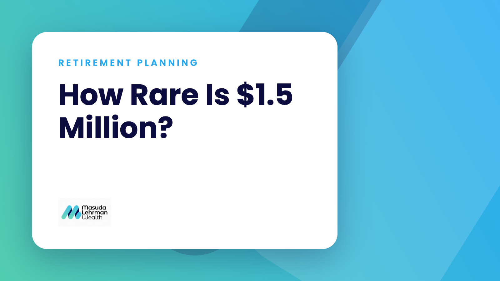 How Rare Is $1.5 Million? — How Many Retirees Have $1.5 Million Saved? A Retirement Planning Reality Check | Masuda Lehrman Wealth