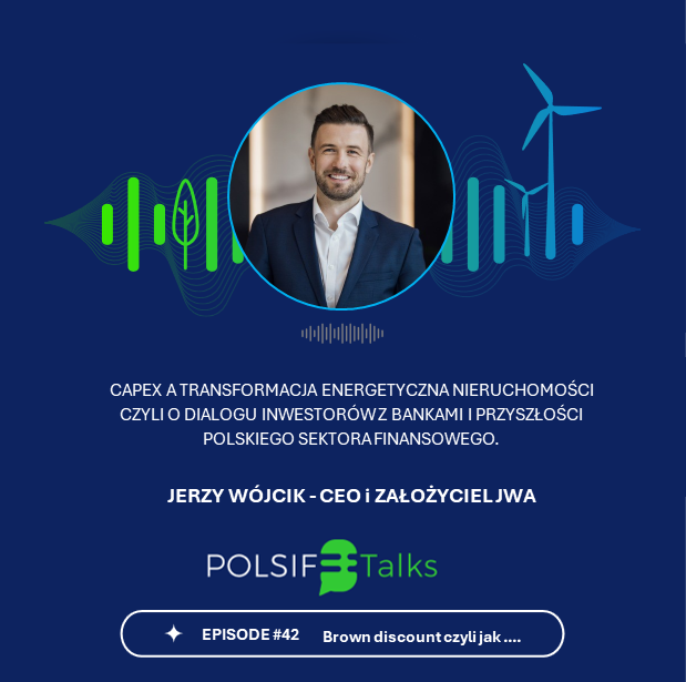 Najnowszy odcinek POLSIF Talks: "Brown discount", czyli rola CAPEX-ów w transformacji energetycznej nieruchomości.