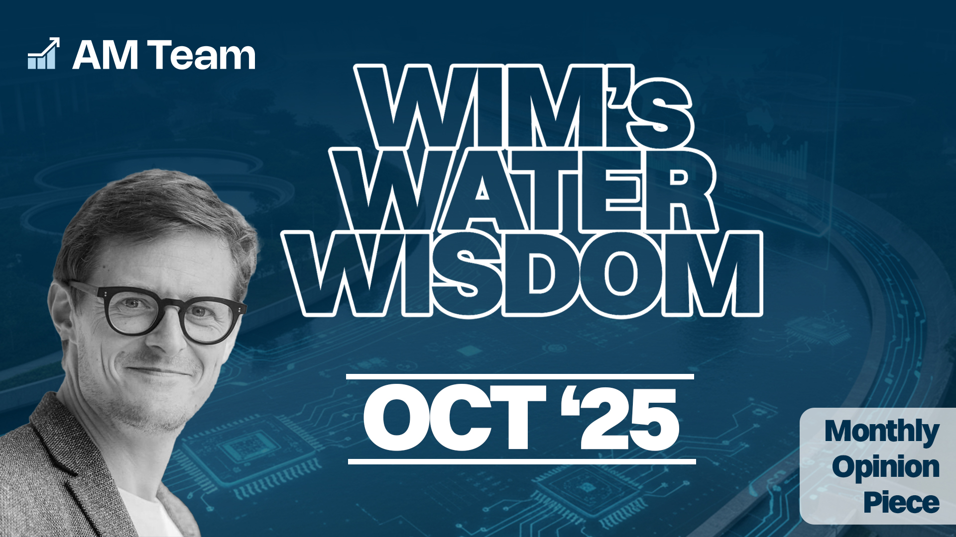 Wim's Water Wisdom is a monthly opinion piece by Dr. Wim Audenaert where he shares the latest insights from the water industry.