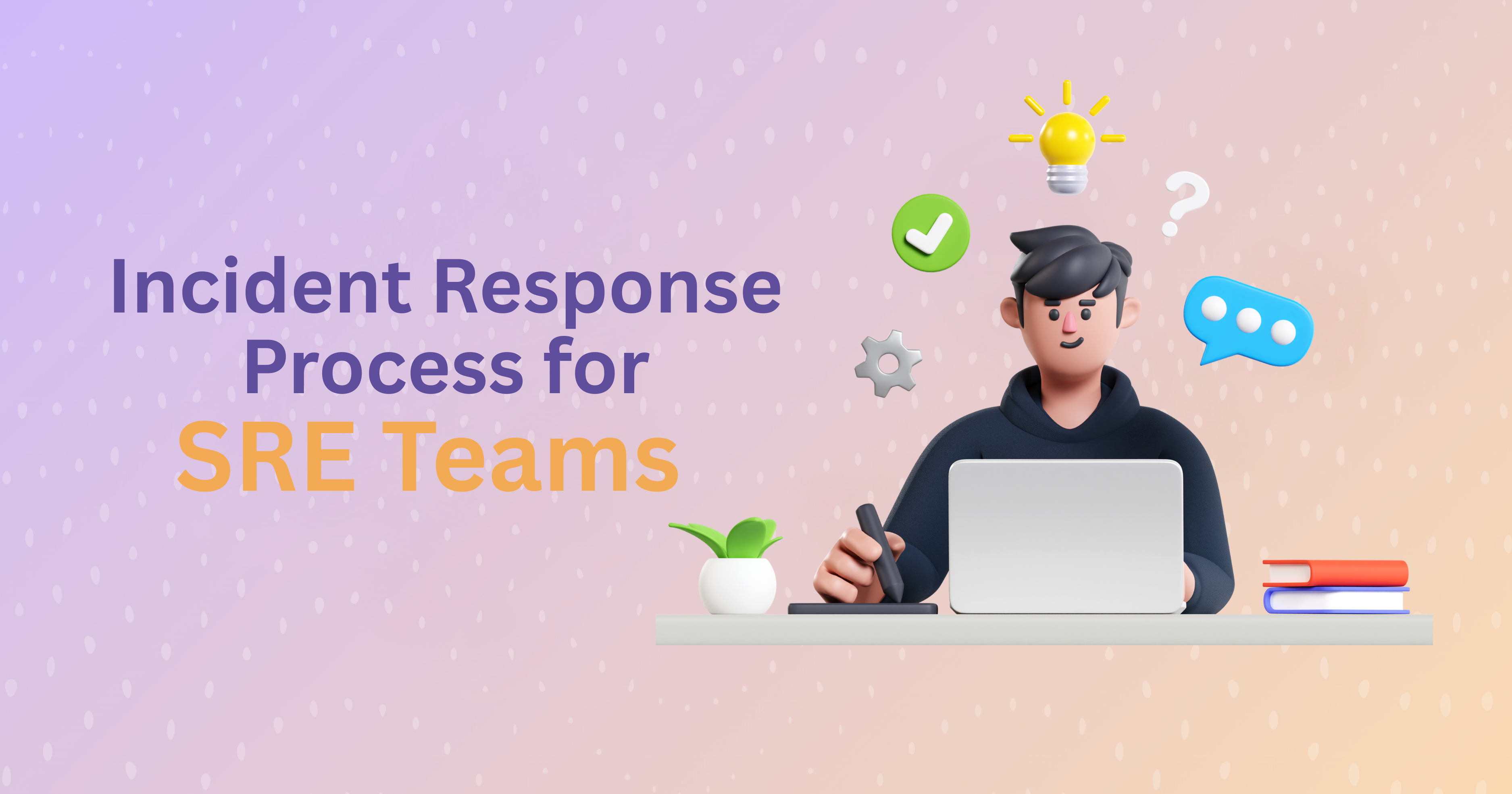 Incident Response Process: SRE Teams Step-by-Step Guide