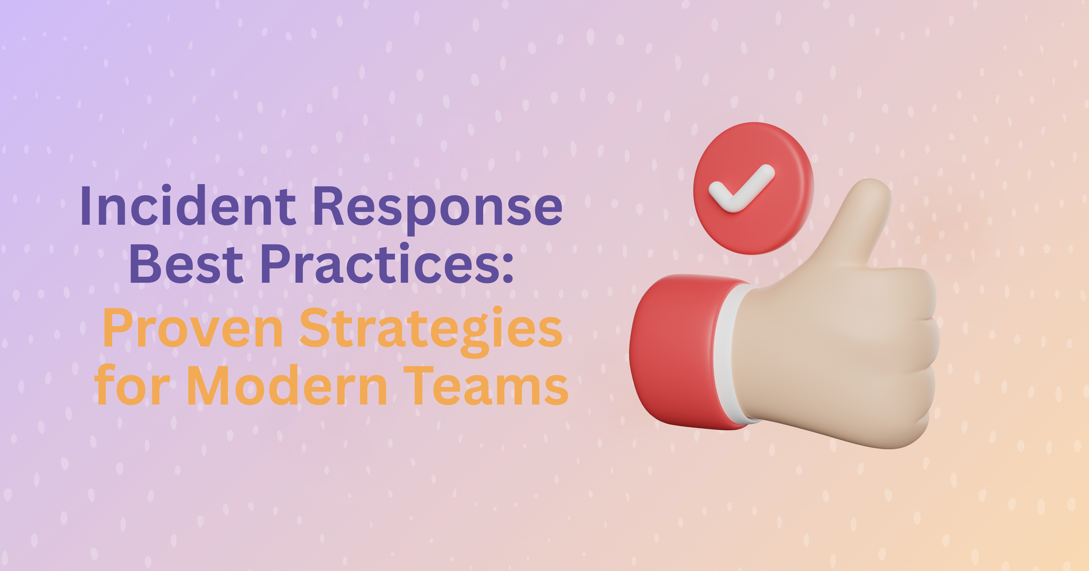 Incident Response Best Practices: Proven Strategies for Modern Teams
