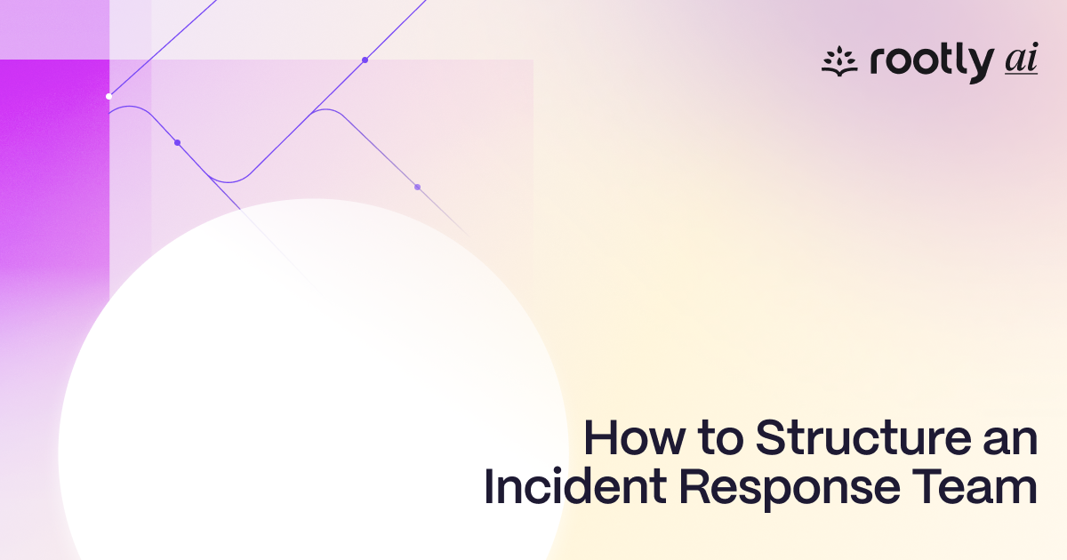 How to Structure an Incident Response Team: Roles, Responsibilities, and Workflows