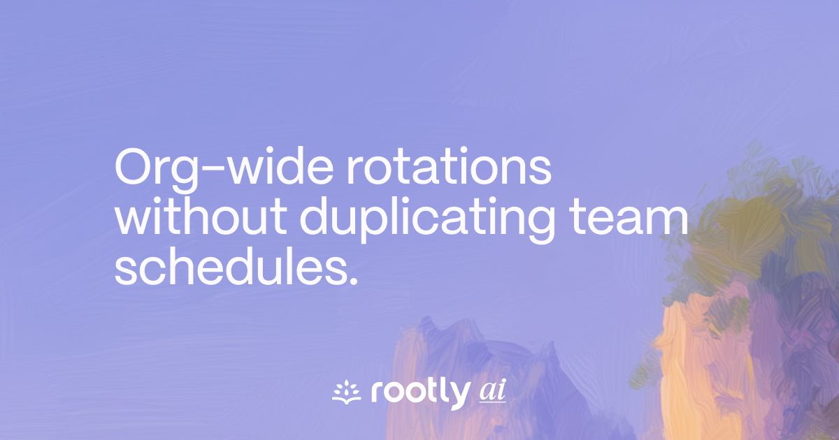 Org-wide rotations without duplicating team schedules.