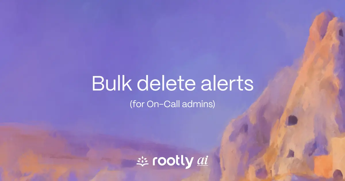 Bulk delete Alerts  (for On-Call admins).