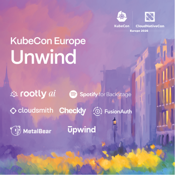 KubeCon Europe Unwind w/ Rootly AI, Upwind, Checkly, Cloudsmith, MetalBear, FusionAuth, & Spotify for Backstage