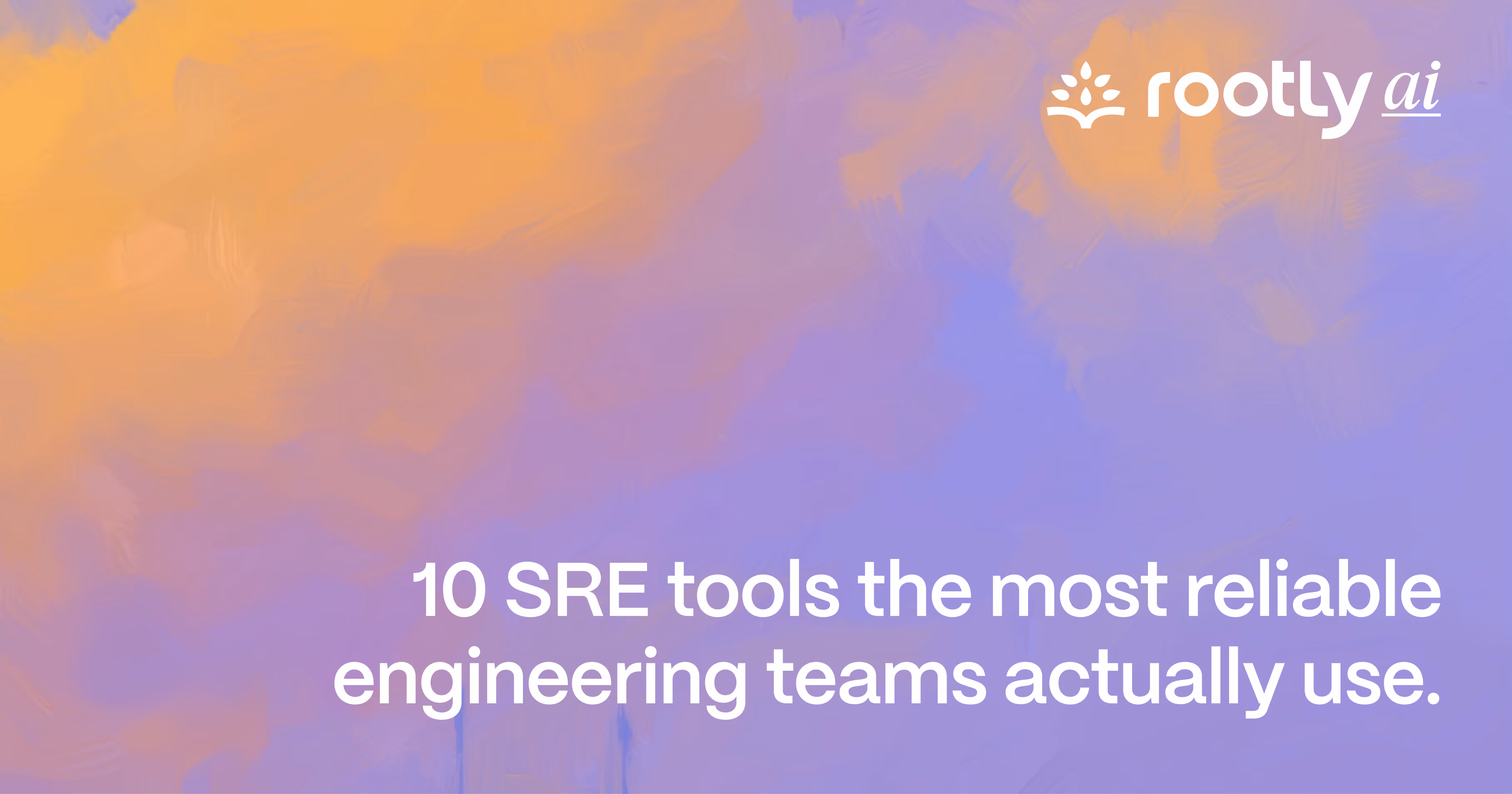 10 SRE Tools the Most Reliable Engineering Teams Actually Use