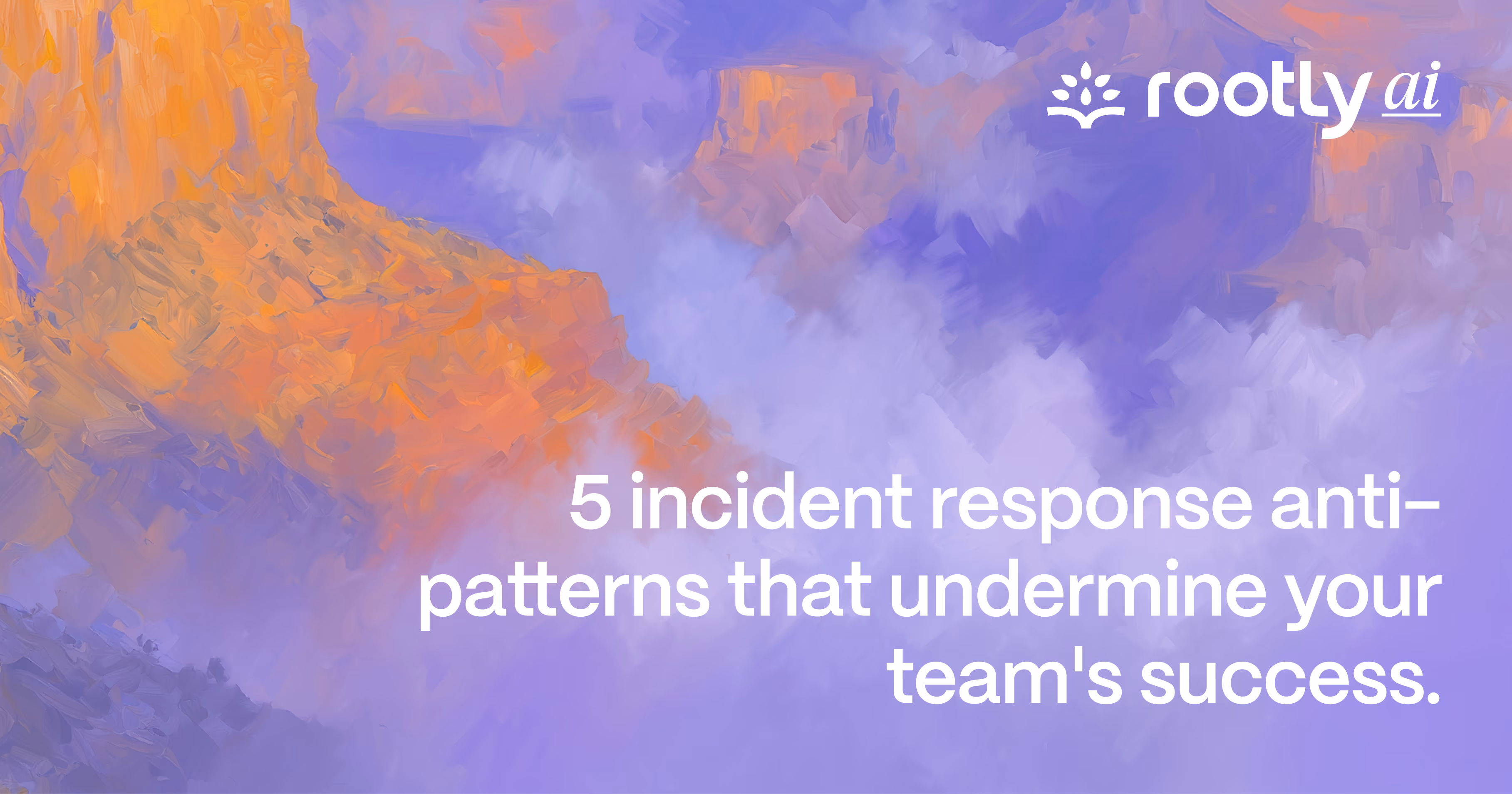 5 Incident Response Anti-Patterns That Undermine Your Team's Success