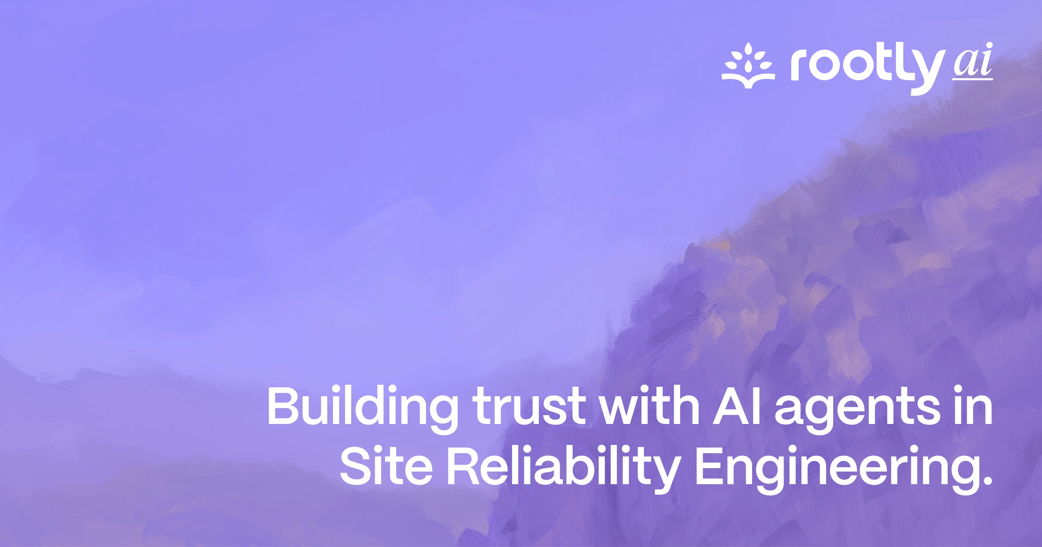 Building Trust with AI Agents in Site Reliability Engineering