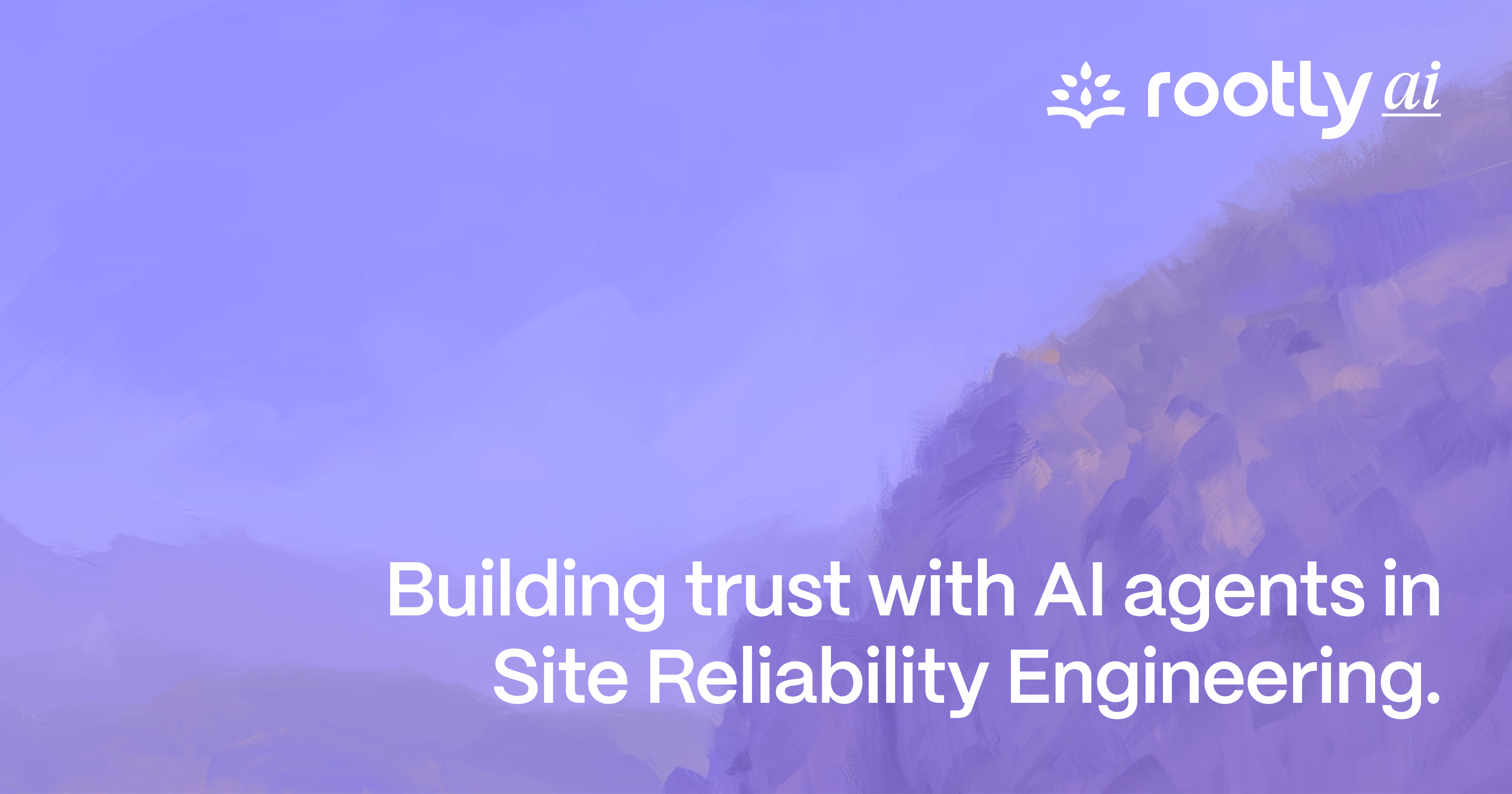 Building Trust with AI Agents in Site Reliability Engineering