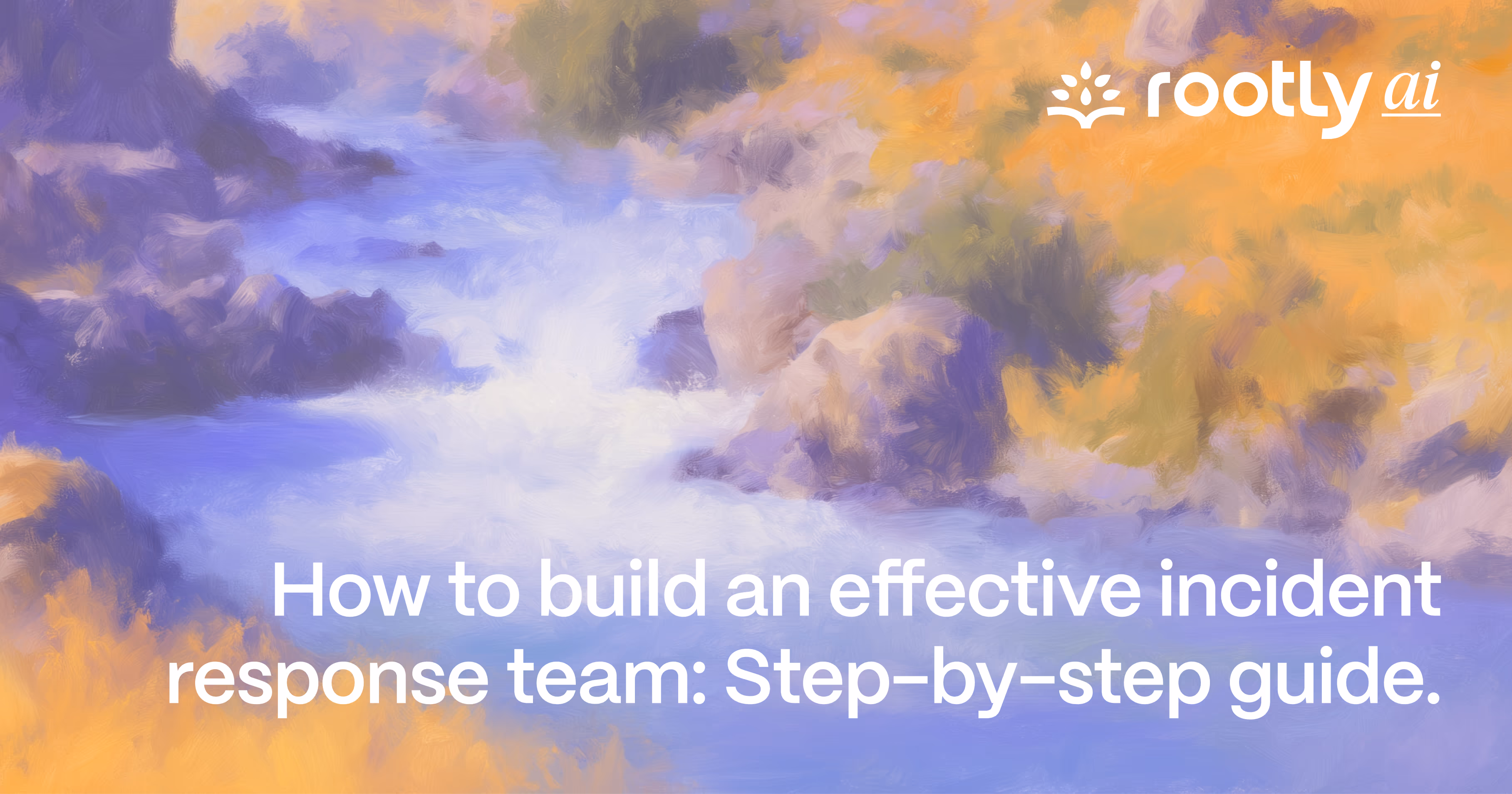 How to Build an Effective Incident Response Team: Step-by-Step Guide