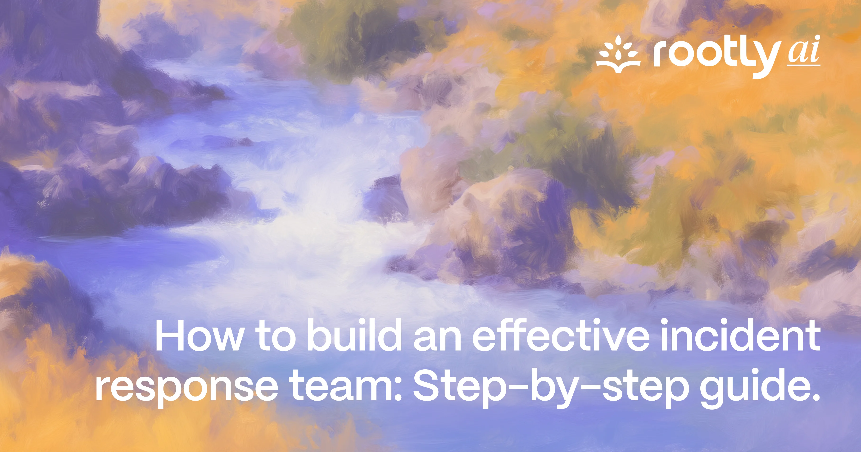 How to Build an Effective Incident Response Team: Step-by-Step Guide