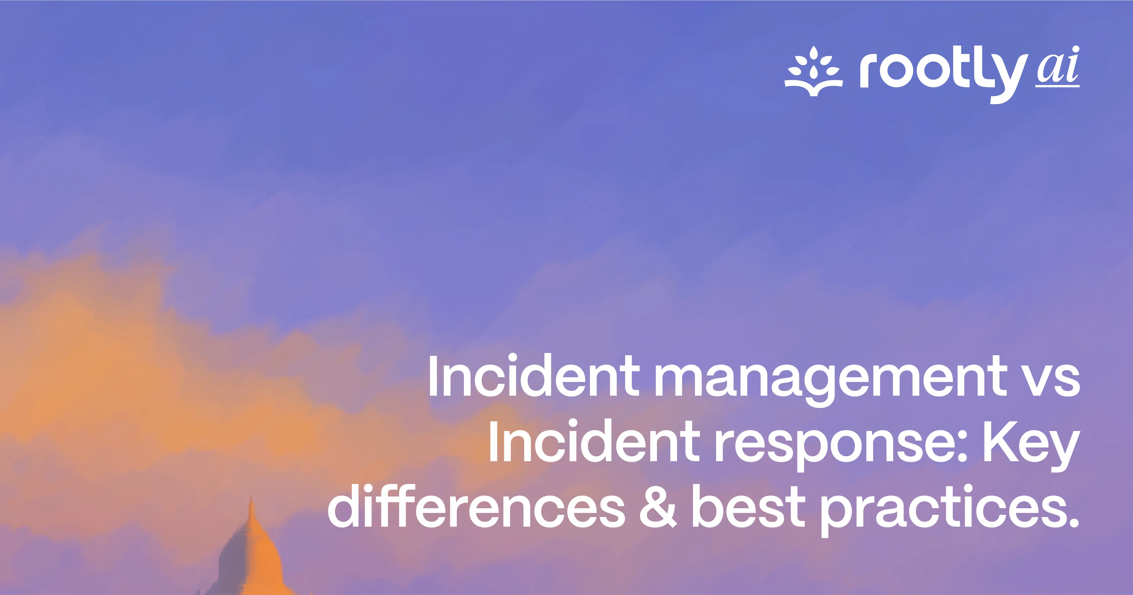 Incident Management vs Incident Response: Key Differences & Best Practices