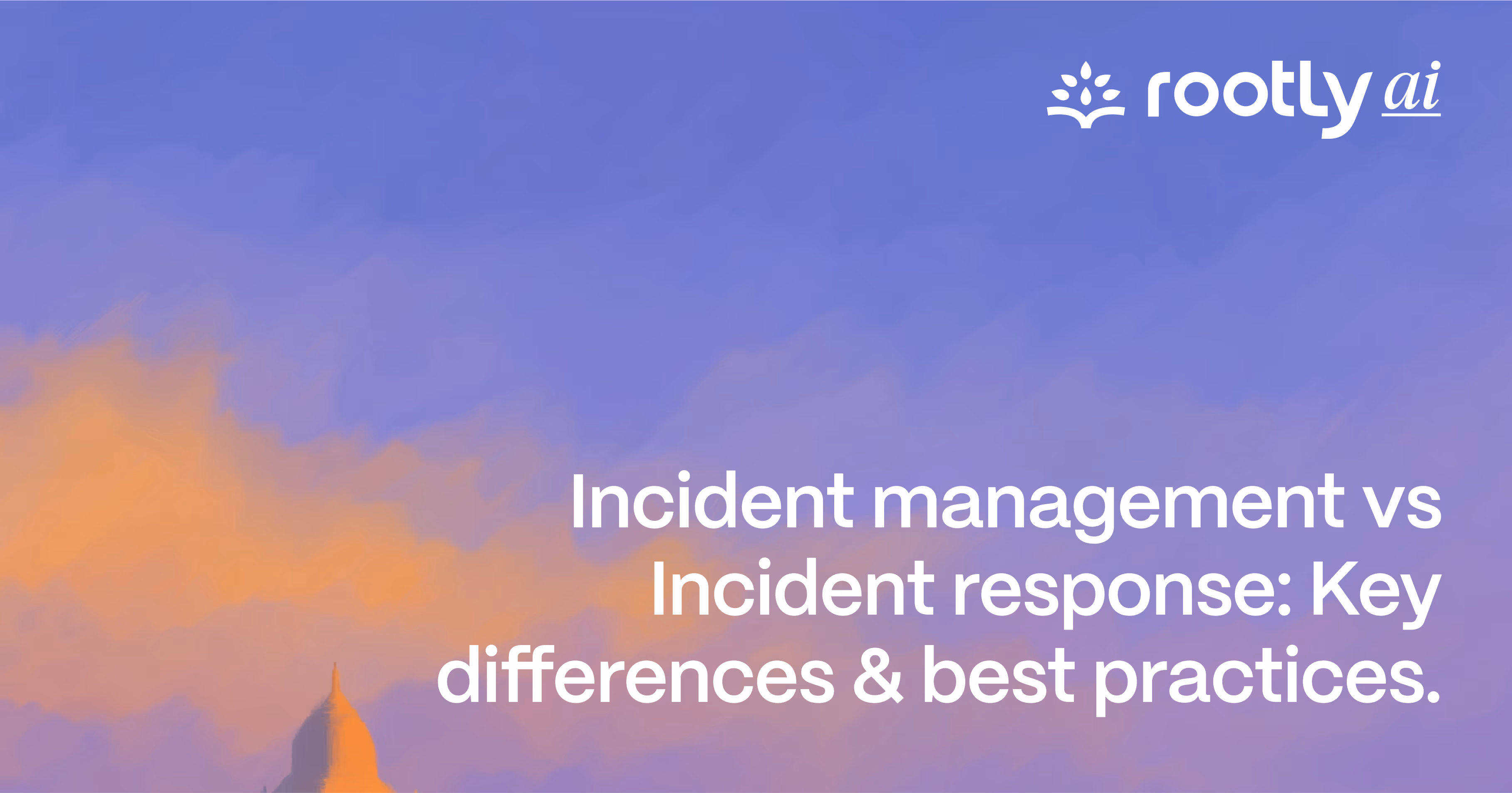 Incident Management vs Incident Response: Key Differences & Best Practices