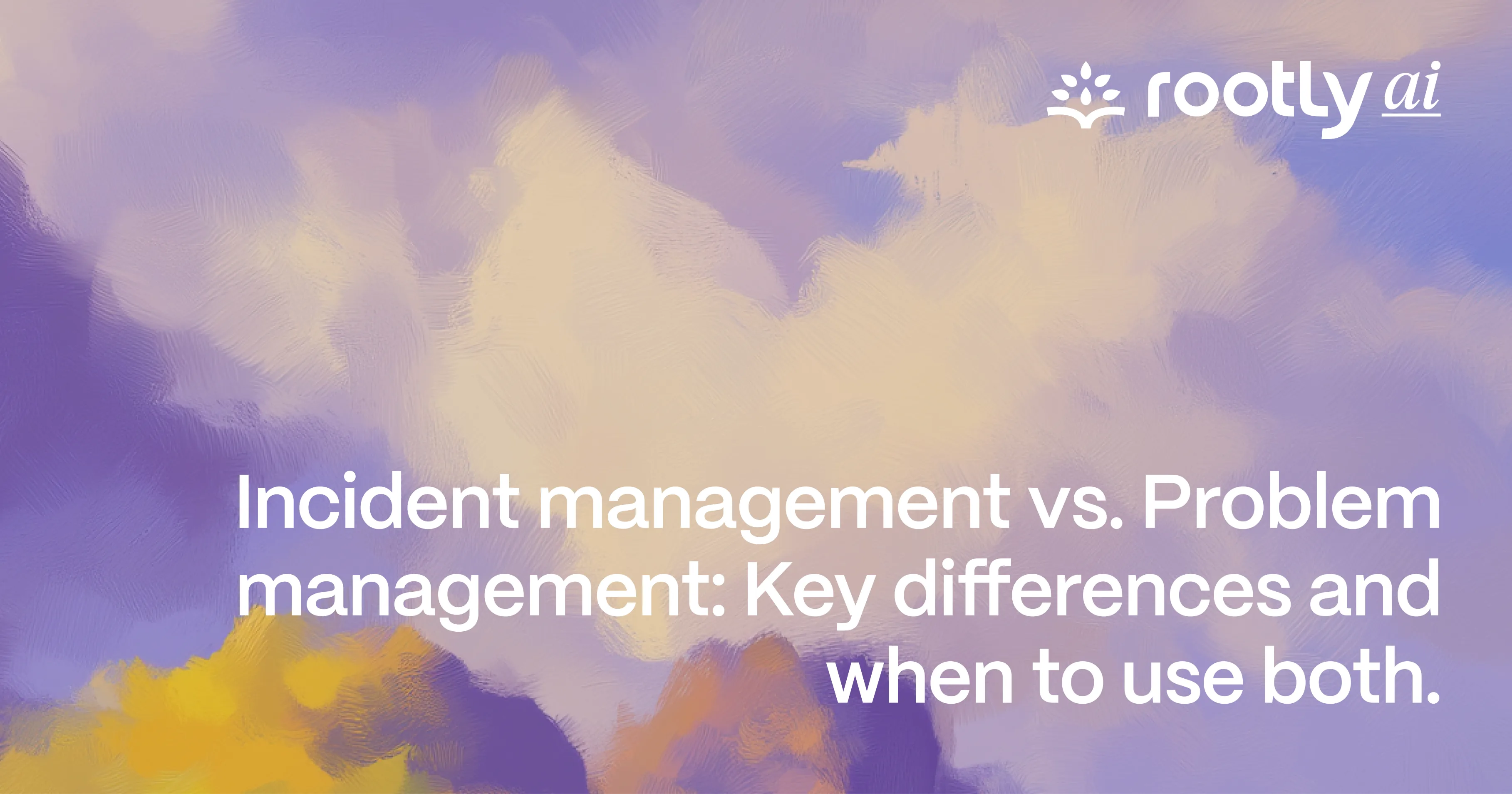 Incident Management vs. Problem Management: Key Differences and When to Use Both