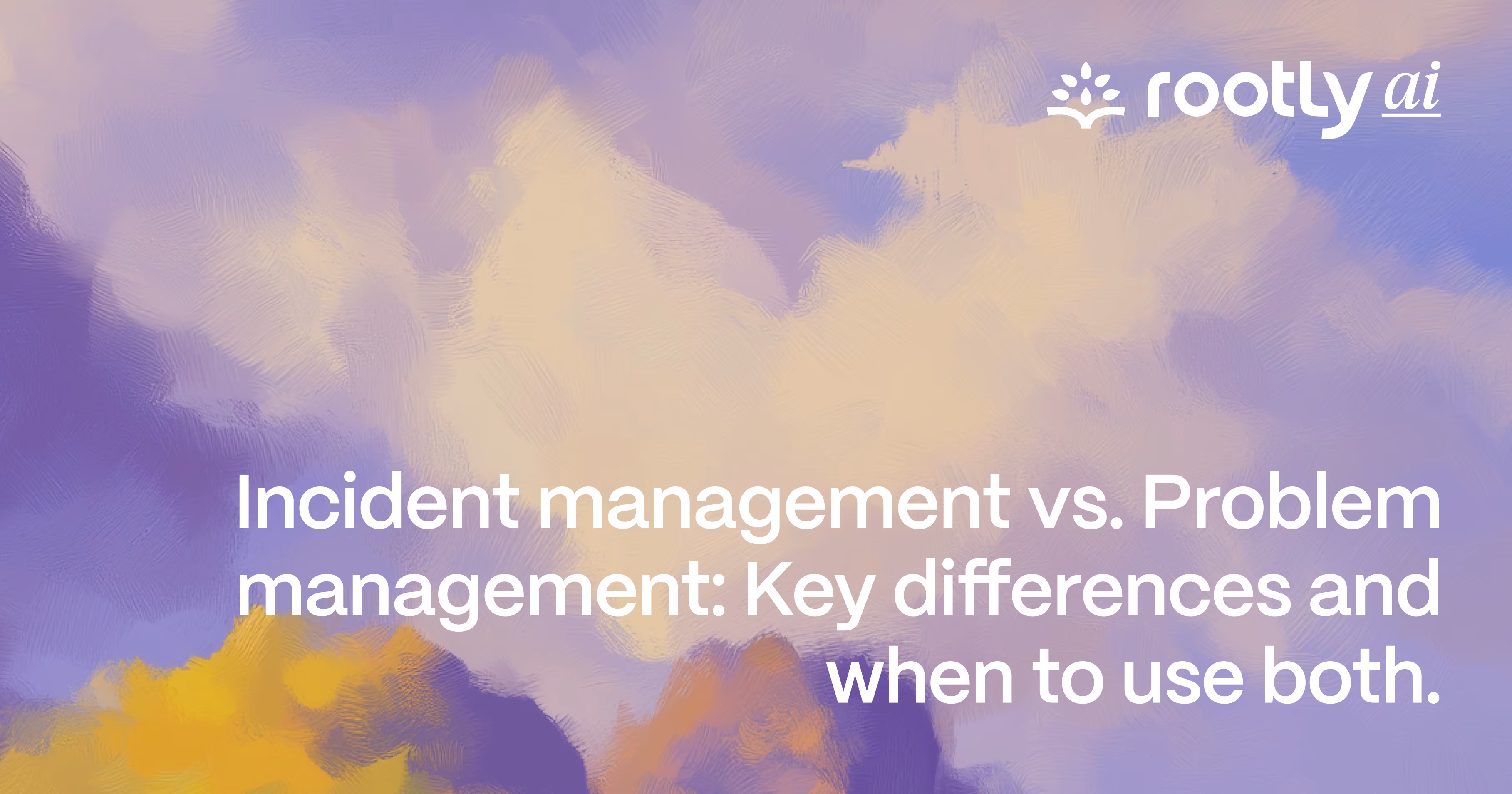Incident Management vs. Problem Management: Key Differences and When to Use Both