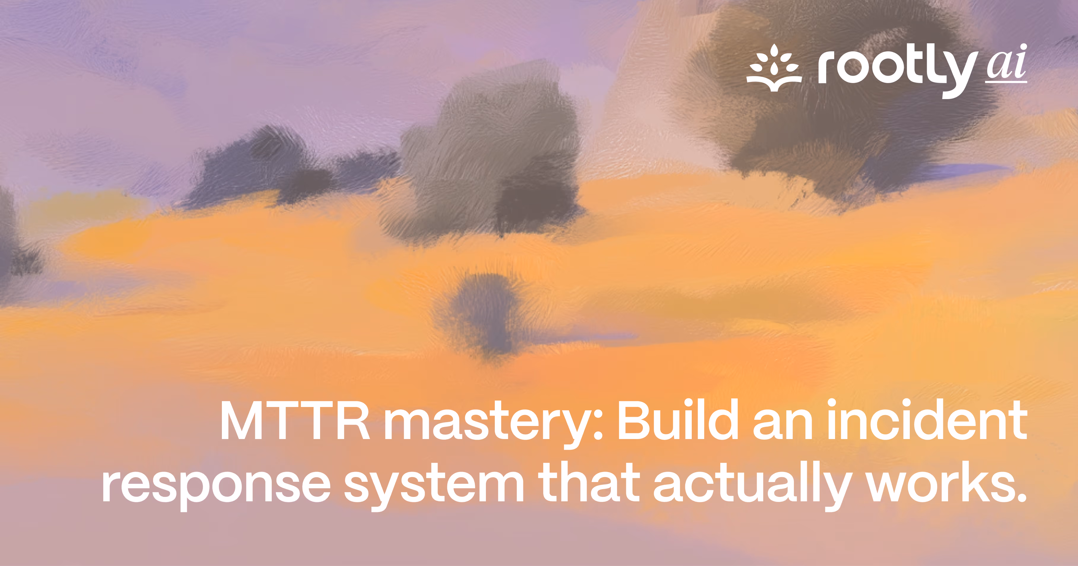 MTTR Mastery: Build an Incident Response System That Actually Works