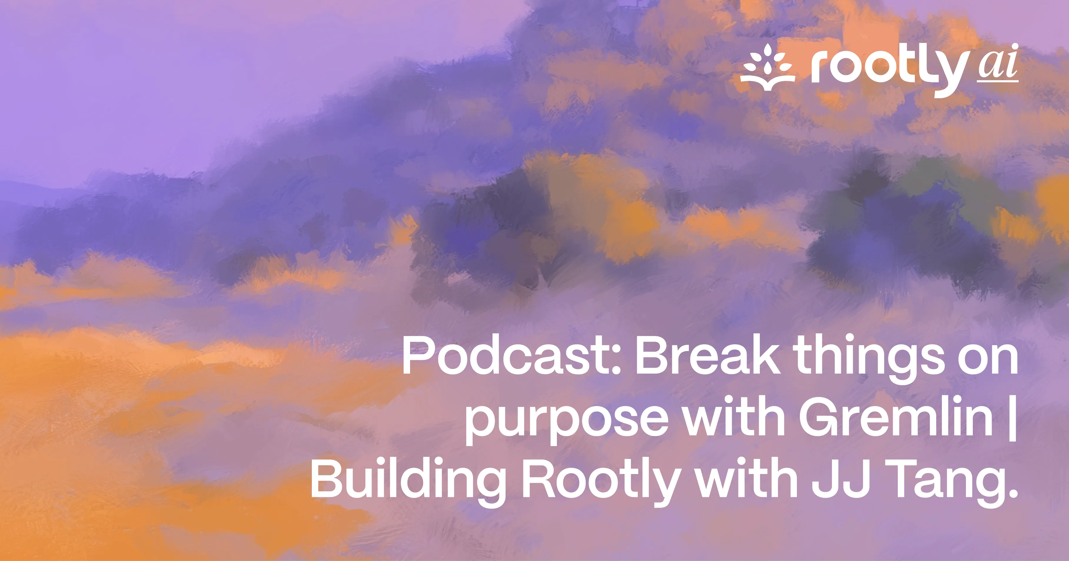 Podcast: Break Things on Purpose with Gremlin | Building Rootly with JJ Tang