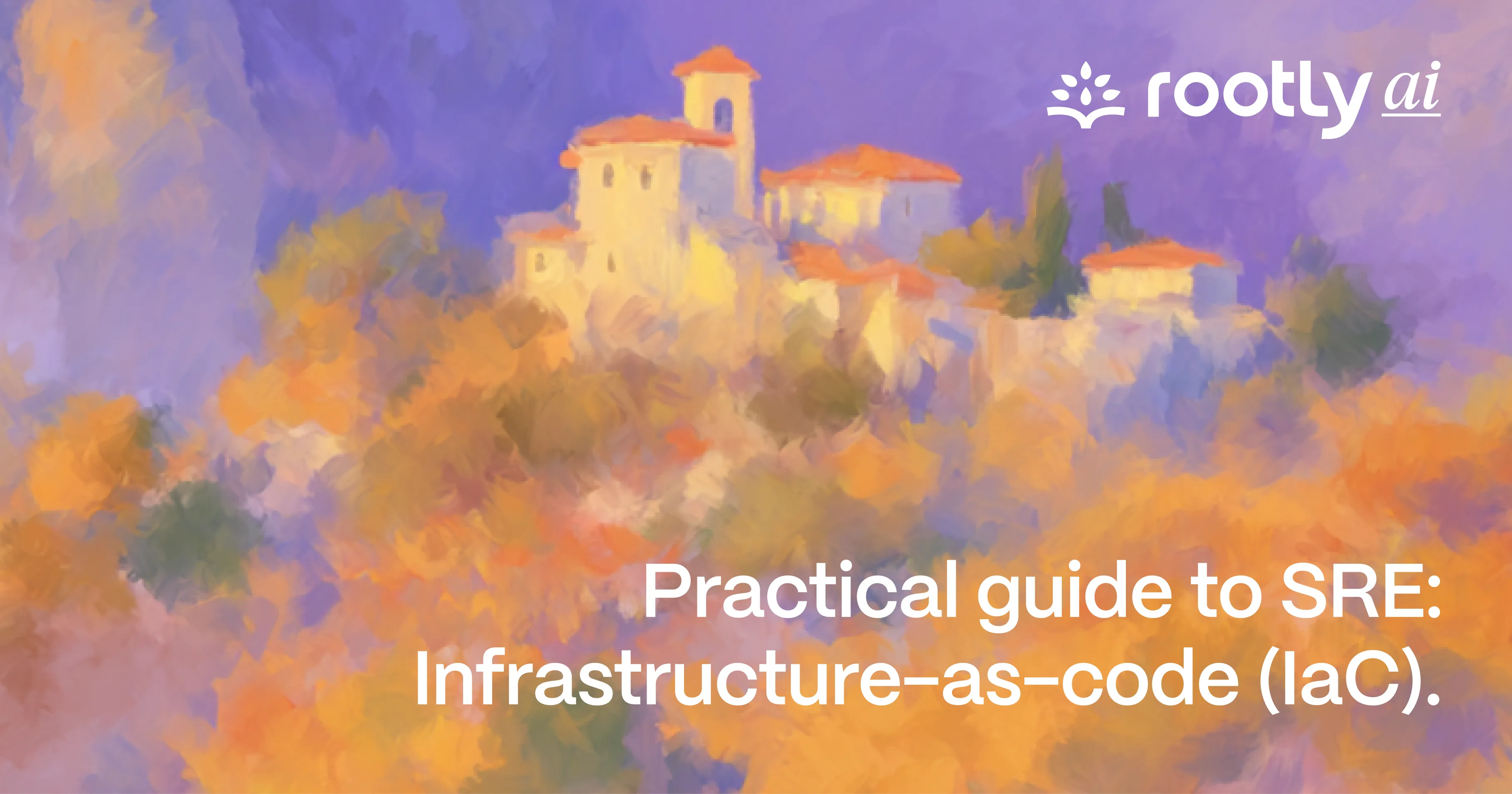 Practical Guide to SRE: Infrastructure-as-Code (IaC)