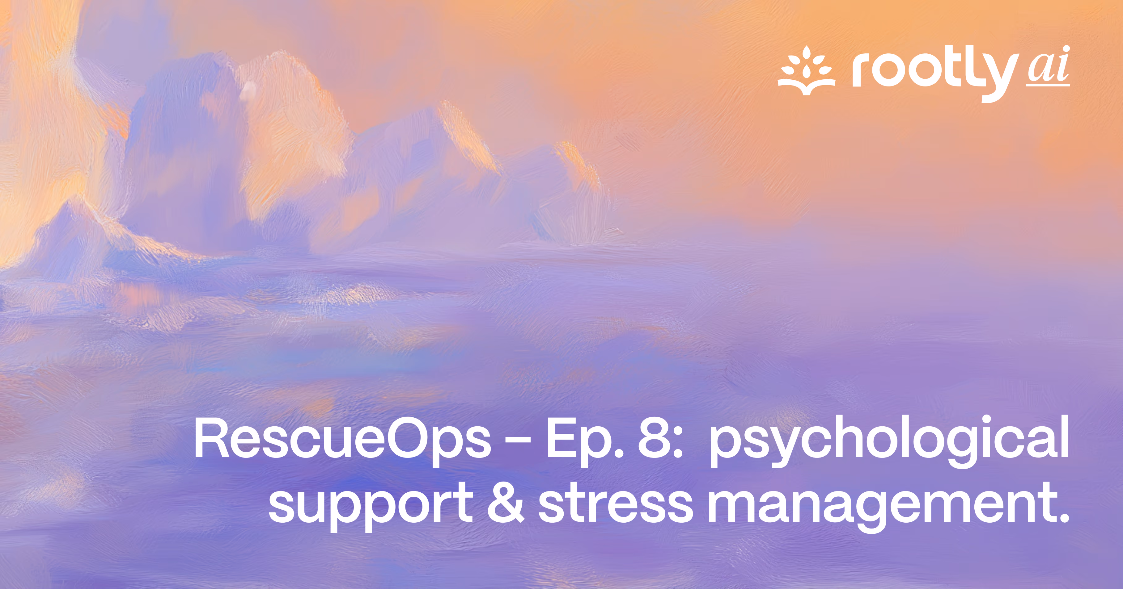 RescueOps - Ep. 8:  Psychological Support & Stress Management