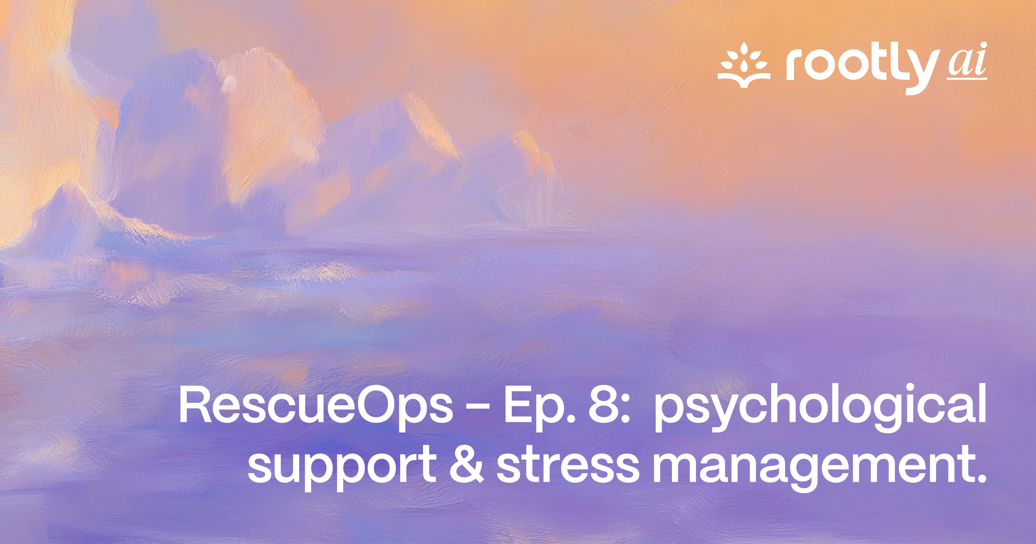 RescueOps - Ep. 8:  Psychological Support & Stress Management