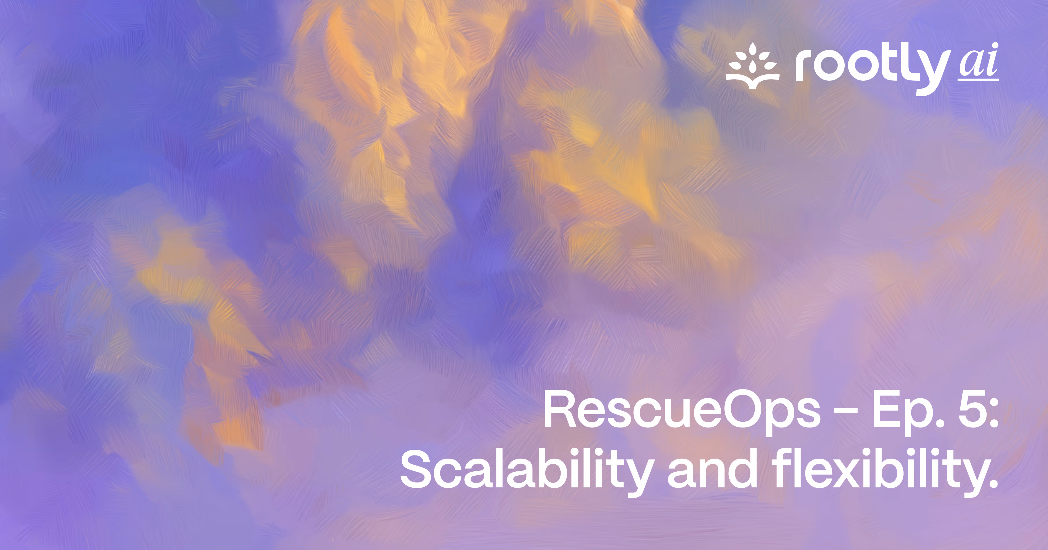 RescueOps - Ep. 5: Scalability and Flexibility