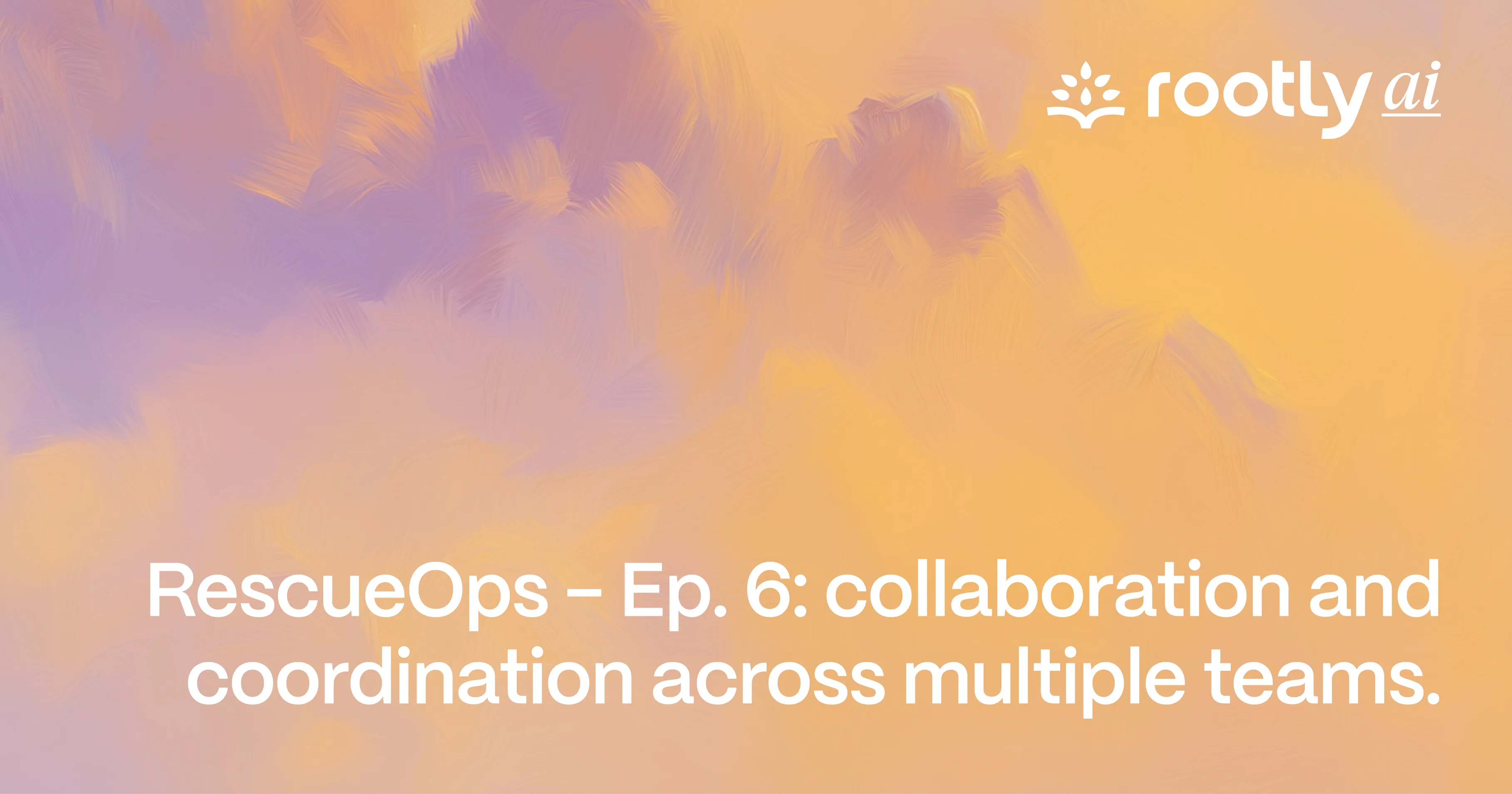 RescueOps - Ep. 6: Collaboration and Coordination Across Multiple Teams