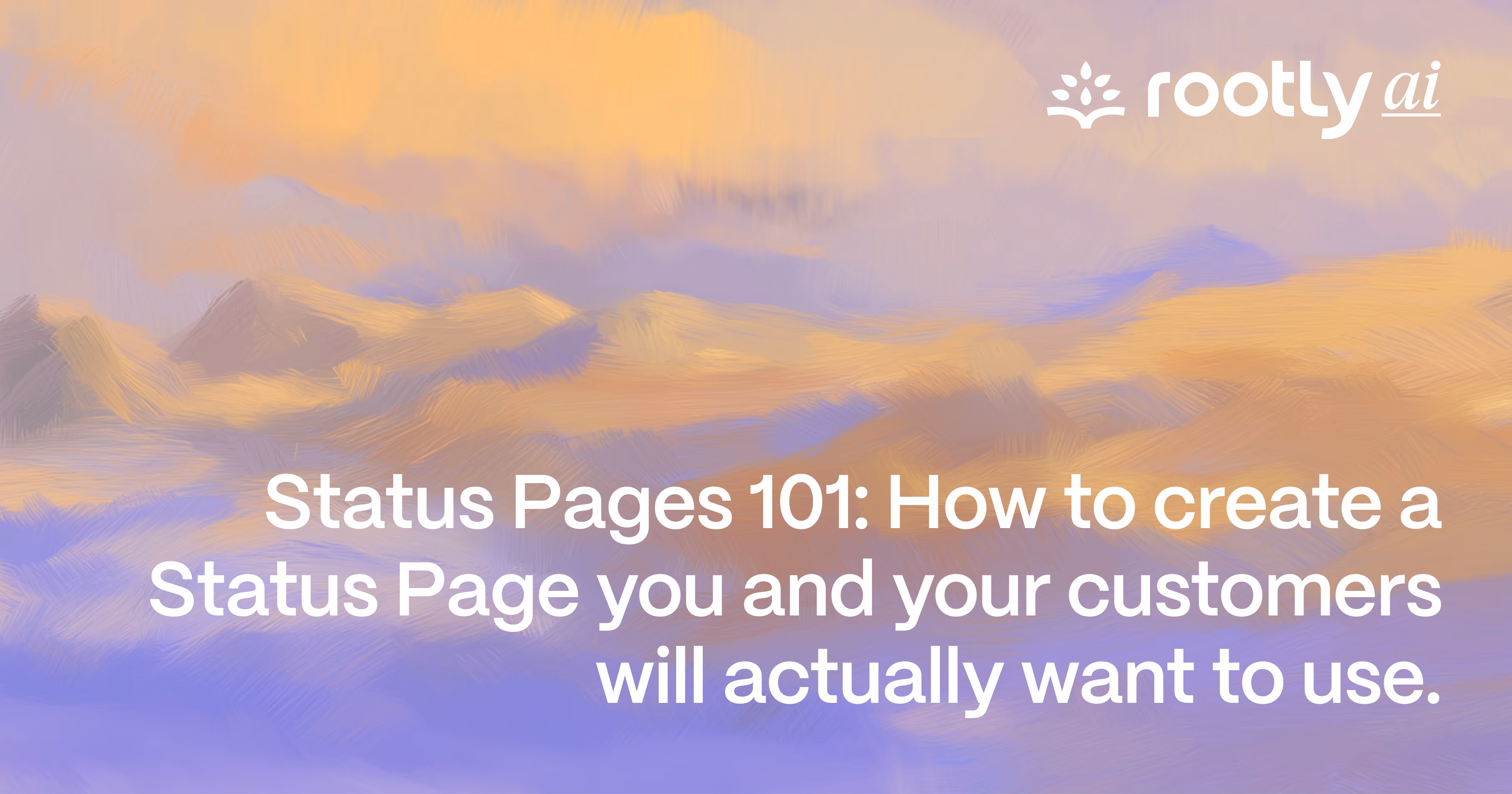 Status Pages 101: How to Create a Status Page You and Your Customers Will Actually Want to Use