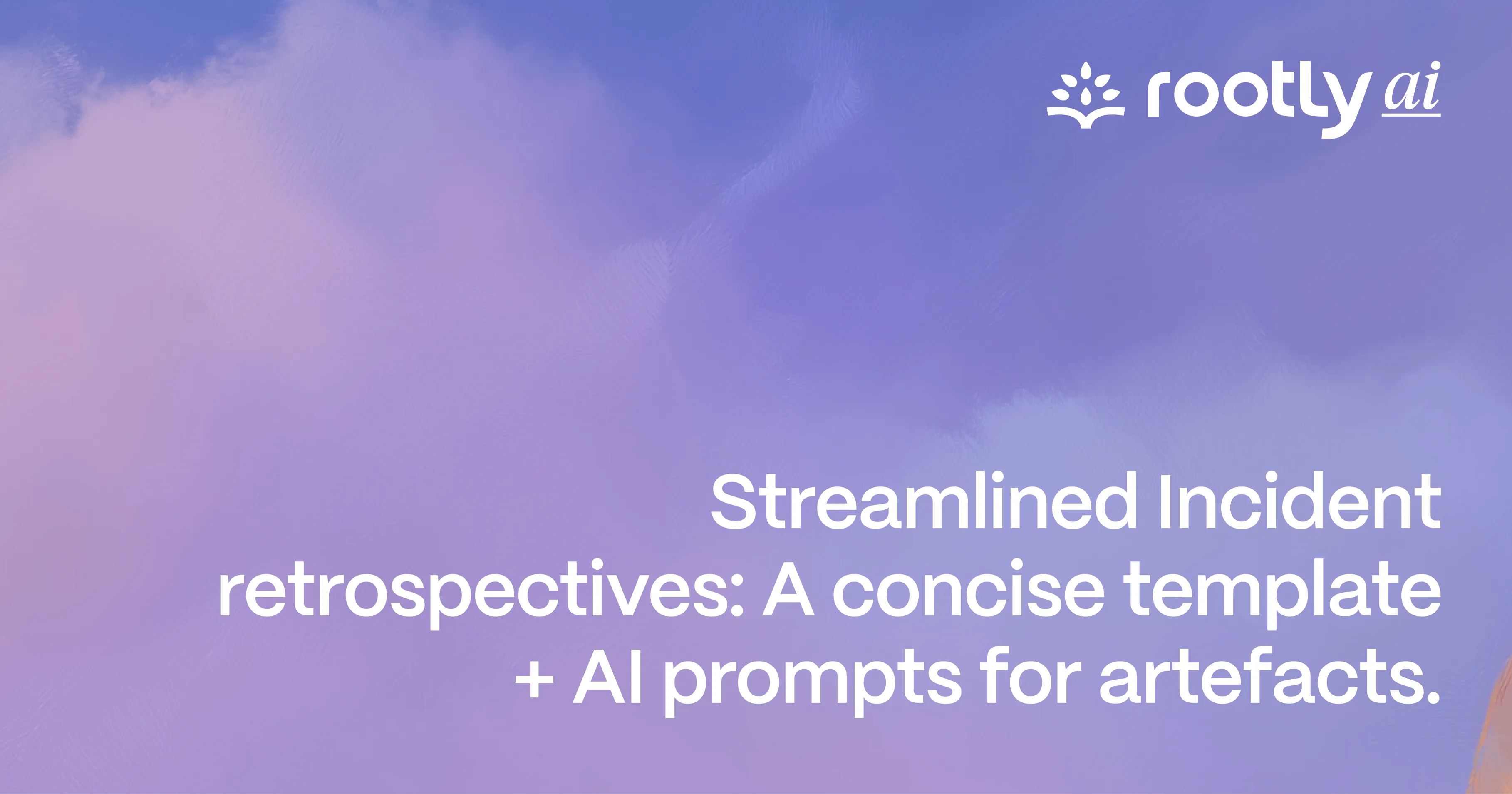 Streamlined Incident Post‑Mortems: A Concise Template + AI prompts for artefacts