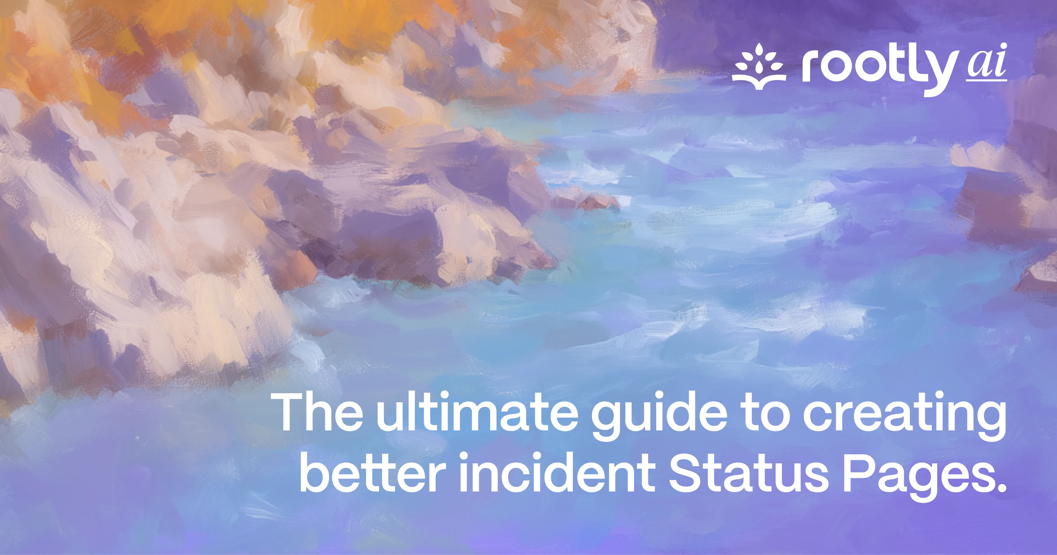 The Ultimate Guide To Creating Better Incident Status Pages 