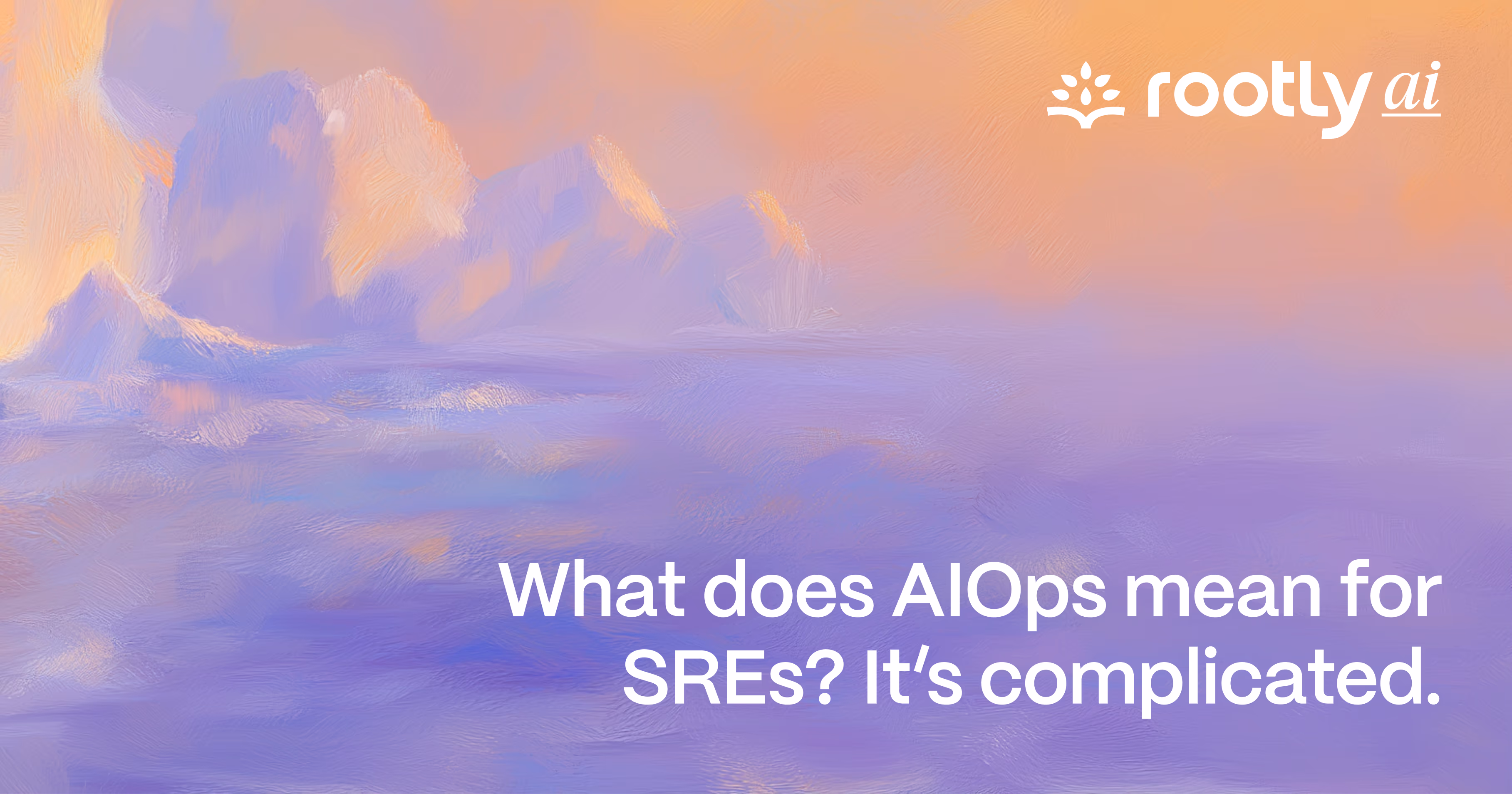 What Does AIOps Mean for SREs? It’s Complicated.