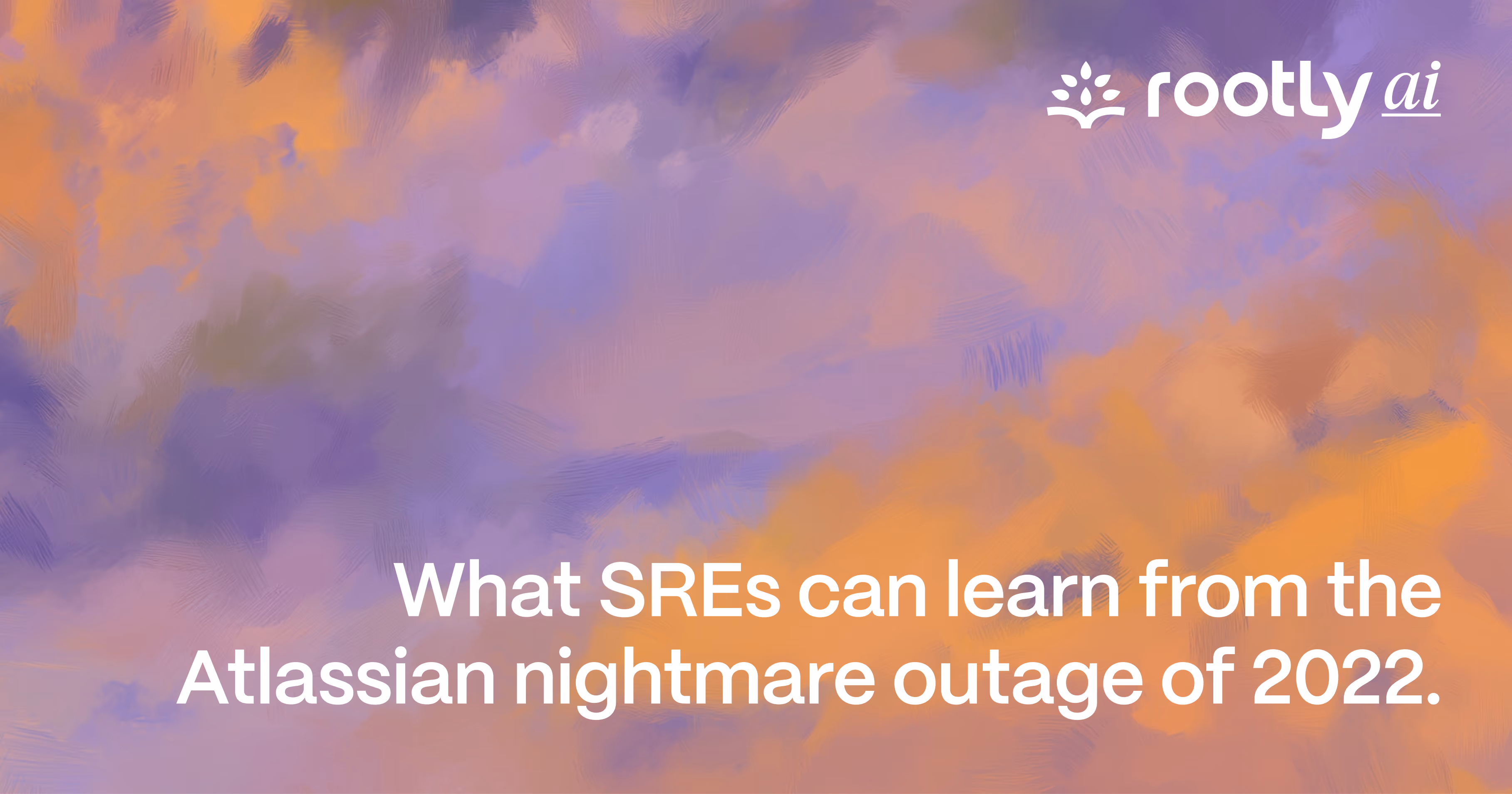 What SREs Can Learn from the Atlassian Nightmare Outage of 2022